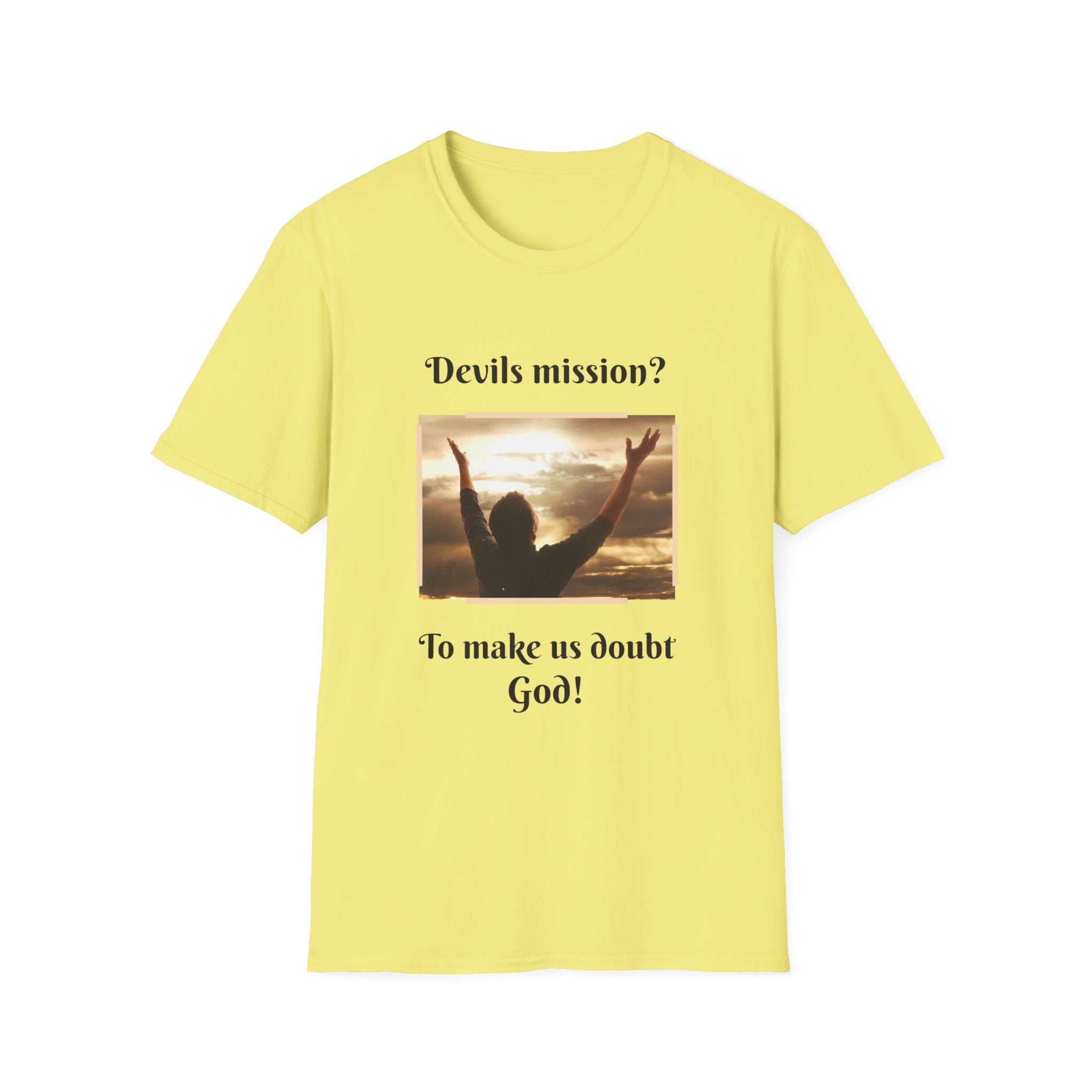 Devils mission? To make us doubt God!