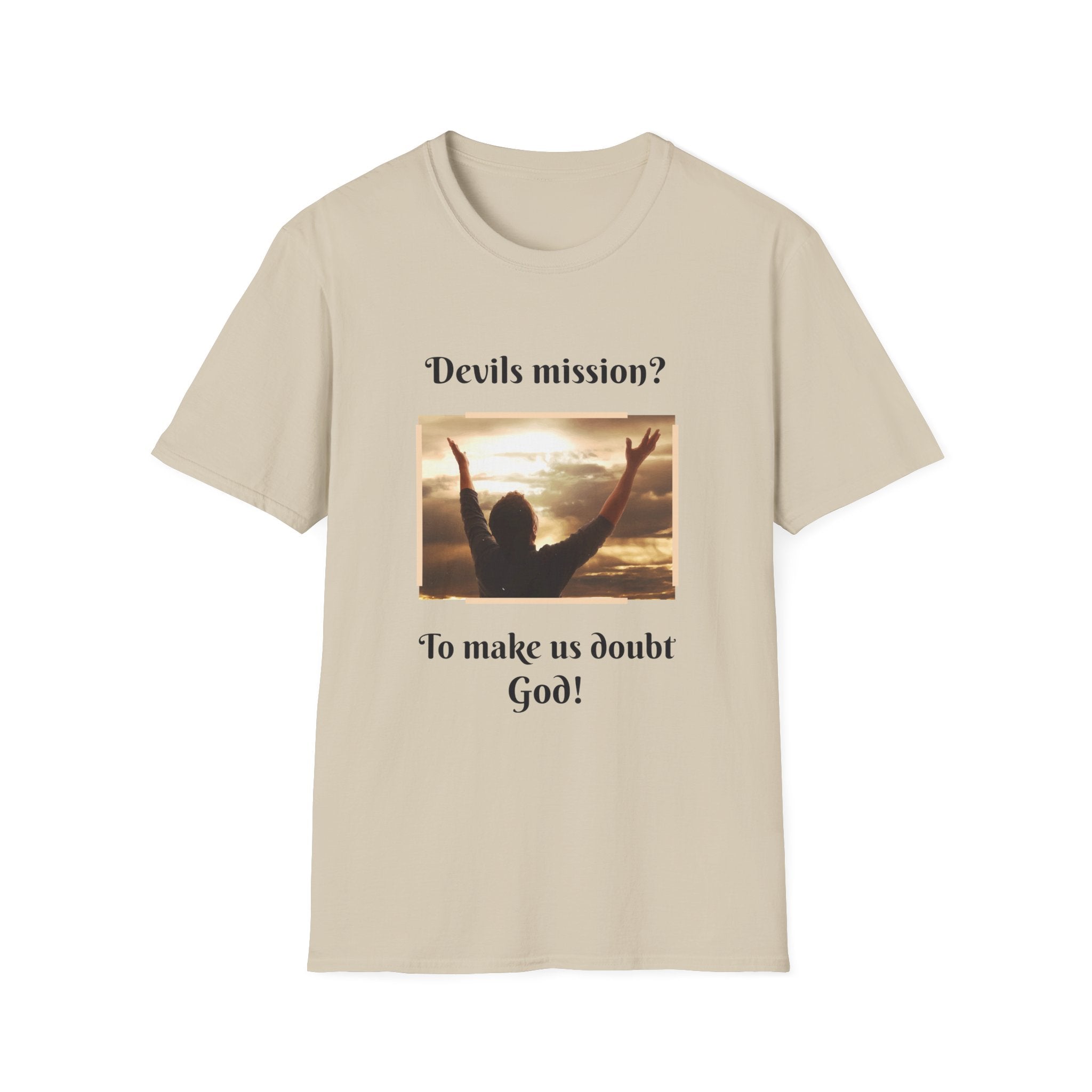 Devils mission? To make us doubt God!