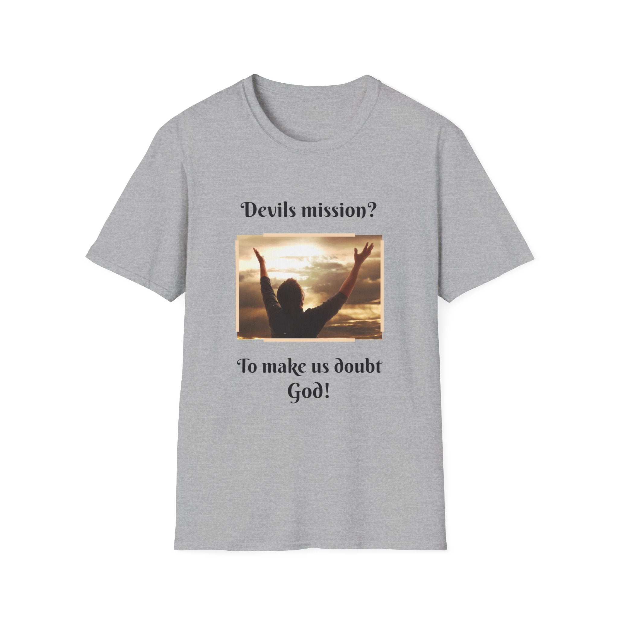 Devils mission? To make us doubt God!