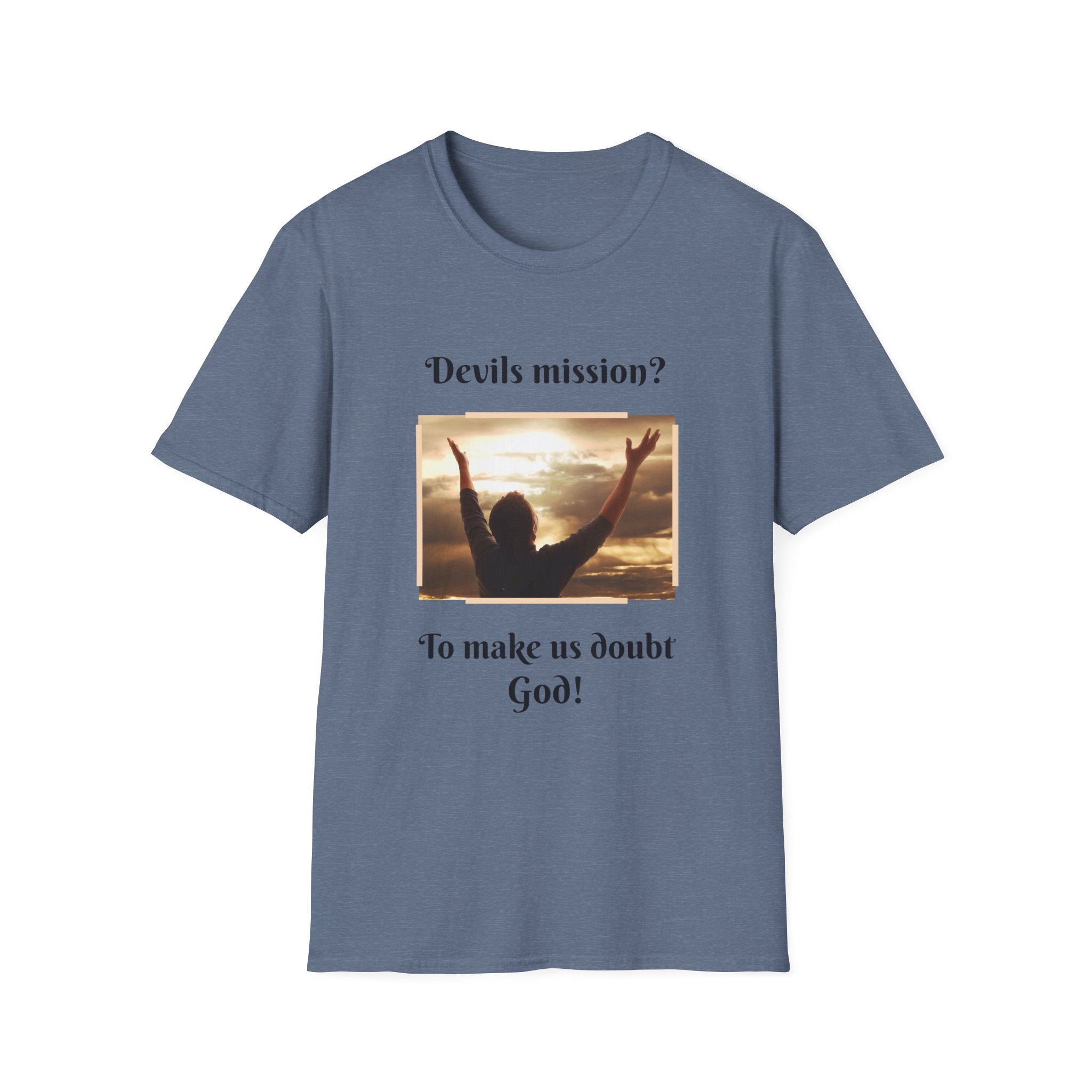 Devils mission? To make us doubt God!