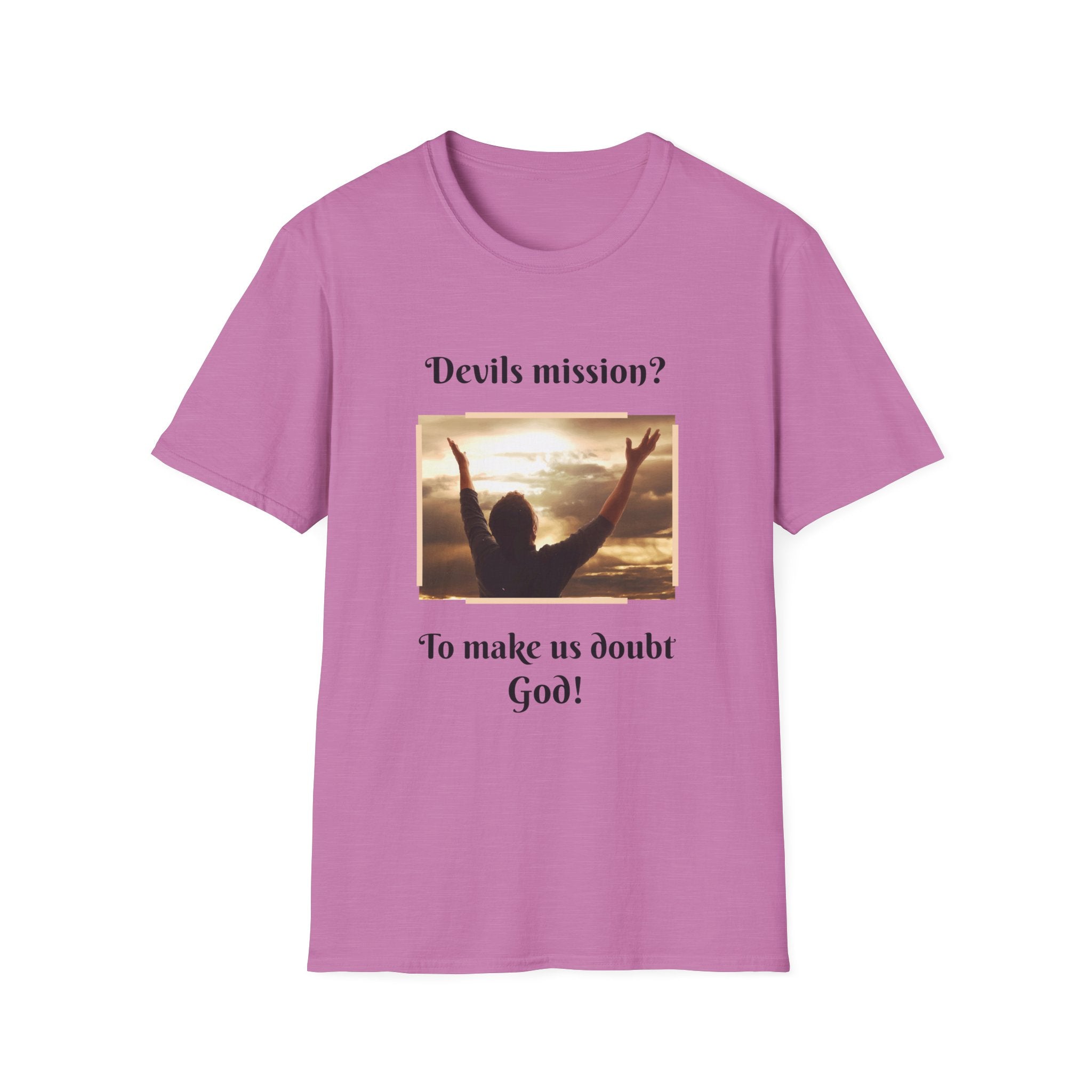 Devils mission? To make us doubt God!