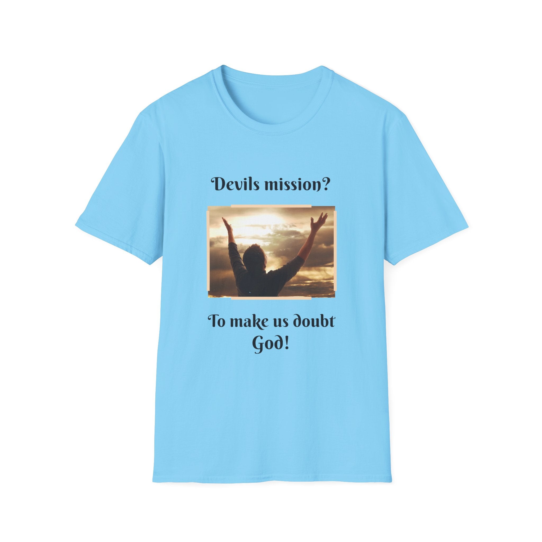 Devils mission? To make us doubt God!