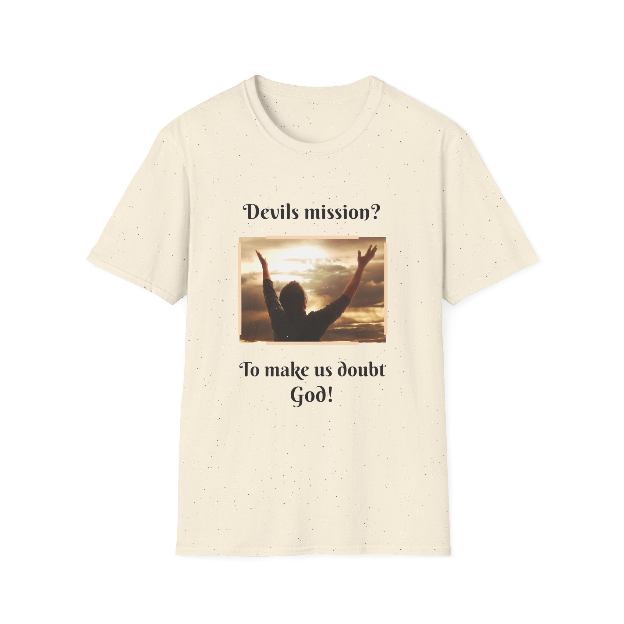 Devils mission? To make us doubt God!