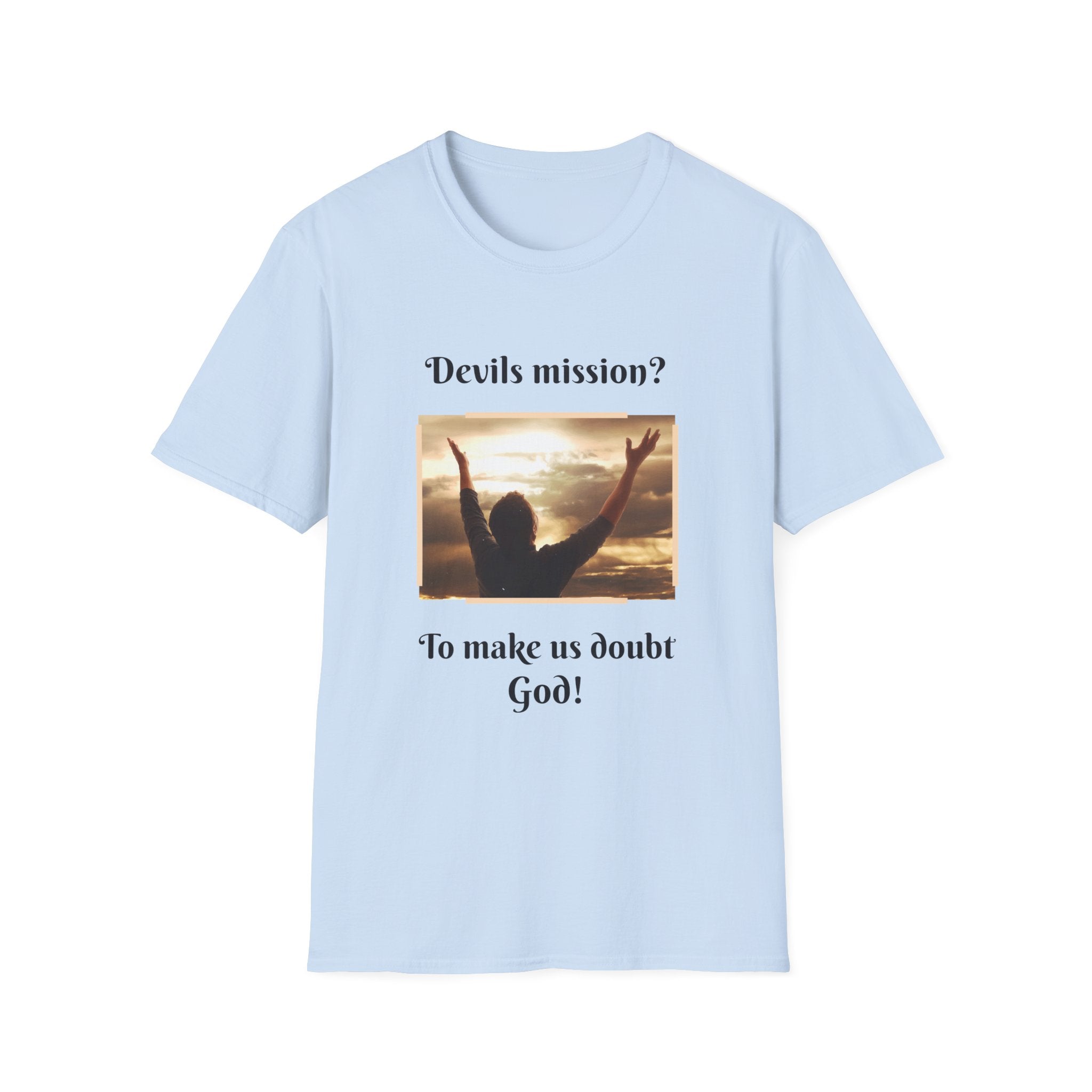 Devils mission? To make us doubt God!