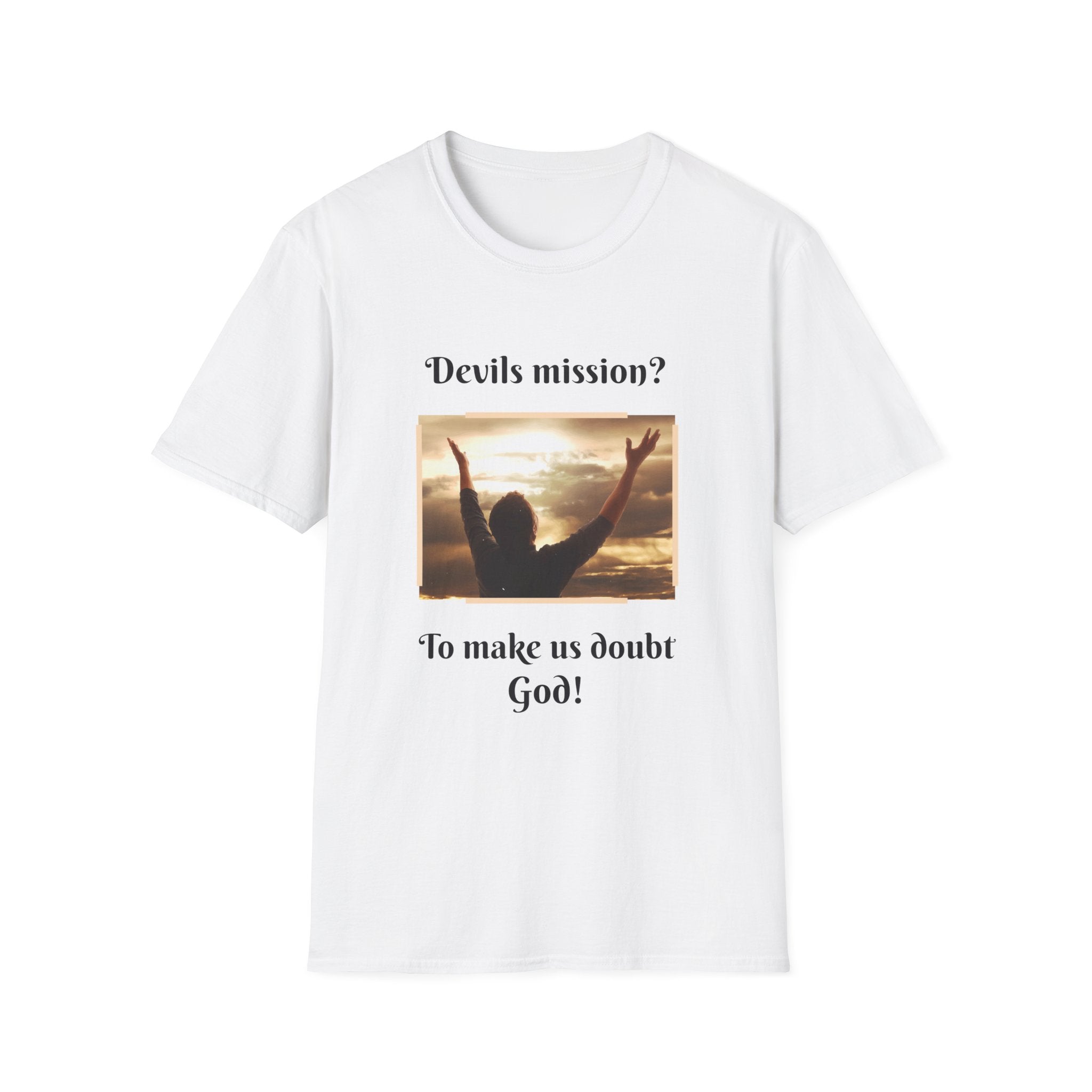Devils mission? To make us doubt God!
