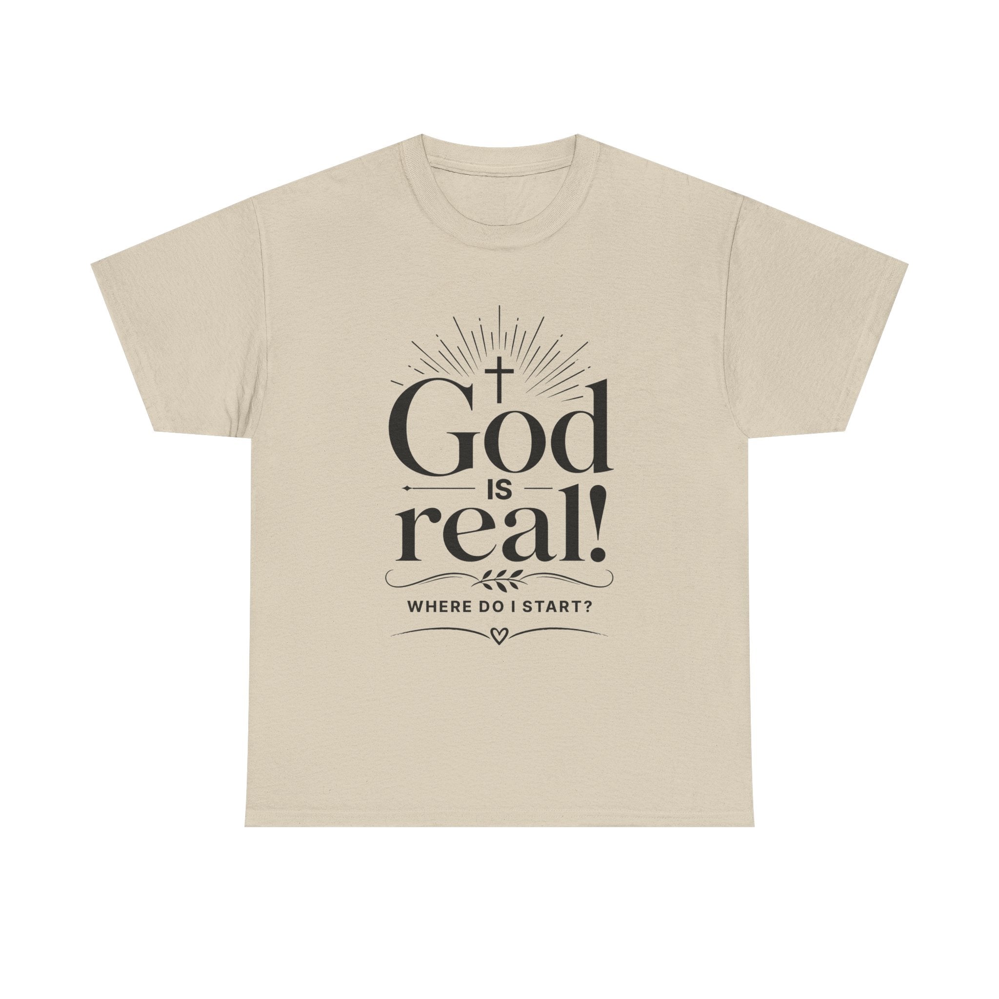 Faith T-Shirt — "God Is Real! Where Do I Start?" Christian Inspirational Tee