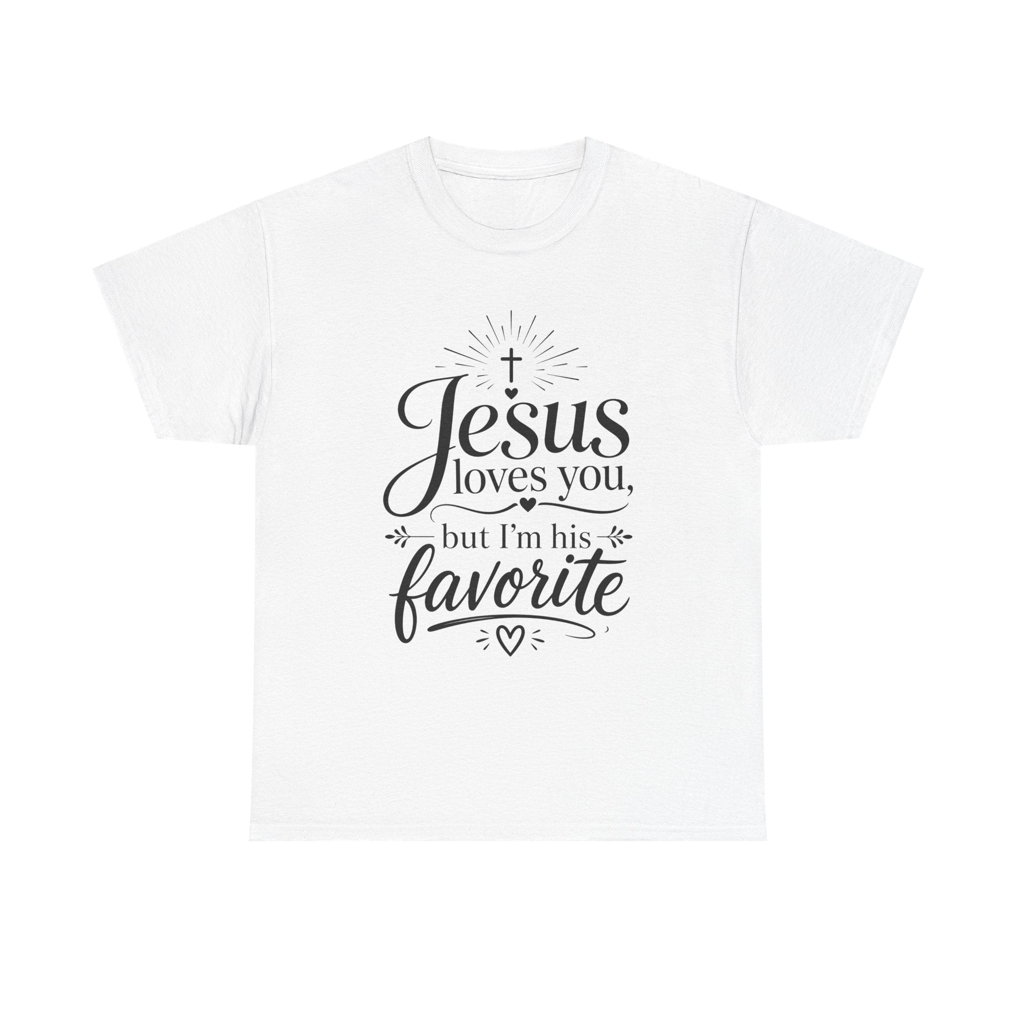 "Jesus Loves You, But I'm His Favorite"  T-Shirt