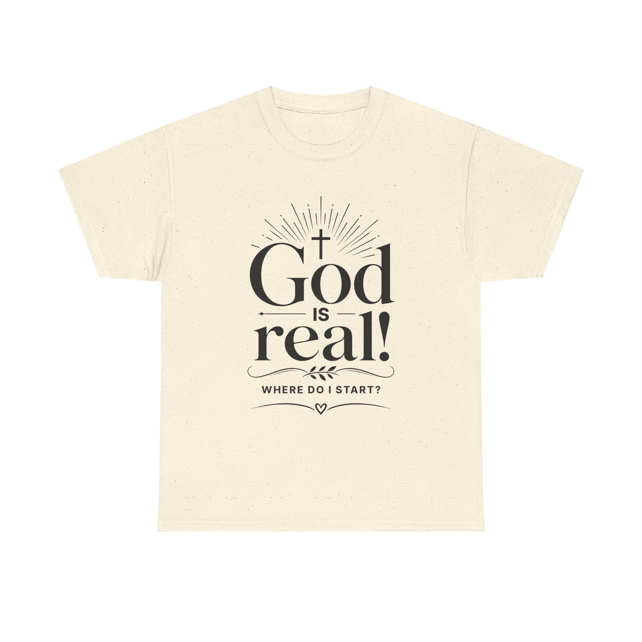Faith T-Shirt — "God Is Real! Where Do I Start?" Christian Inspirational Tee