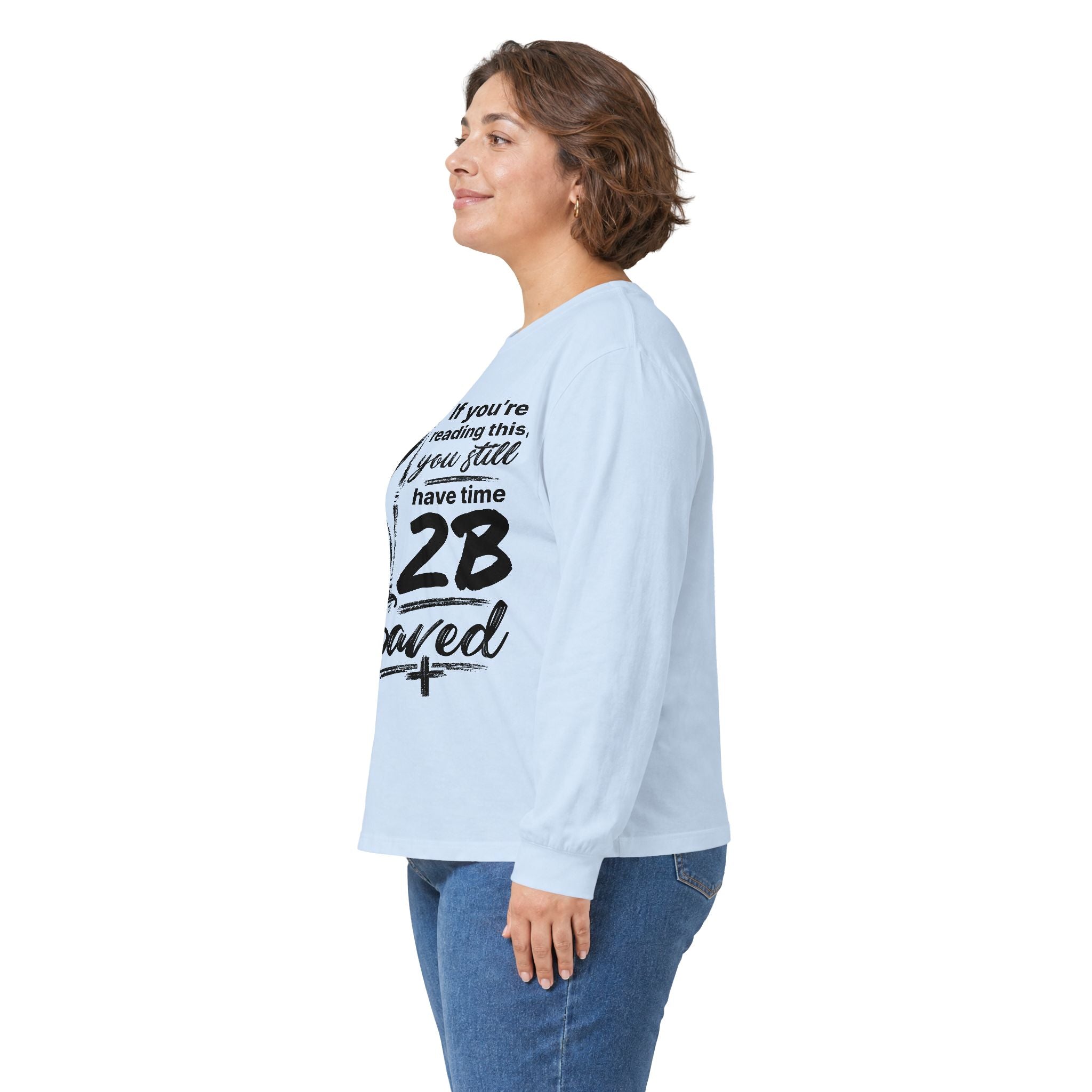 Long Sleeve Tee — “If You’re Reading This You Still Have Time 2B Saved” Inspirational Christian Shirt