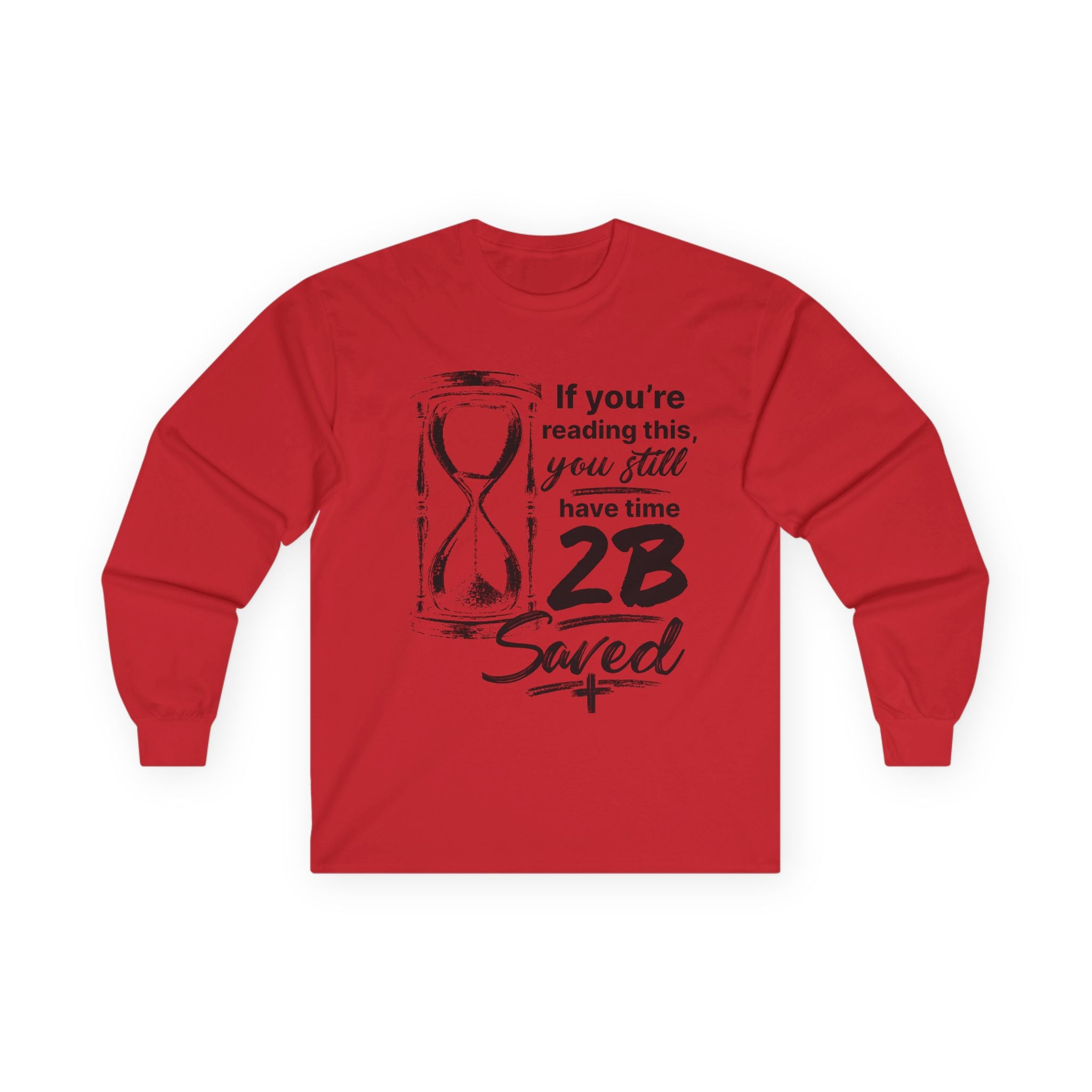 Long Sleeve Tee — “If You’re Reading This You Still Have Time 2B Saved” Inspirational Christian Shirt