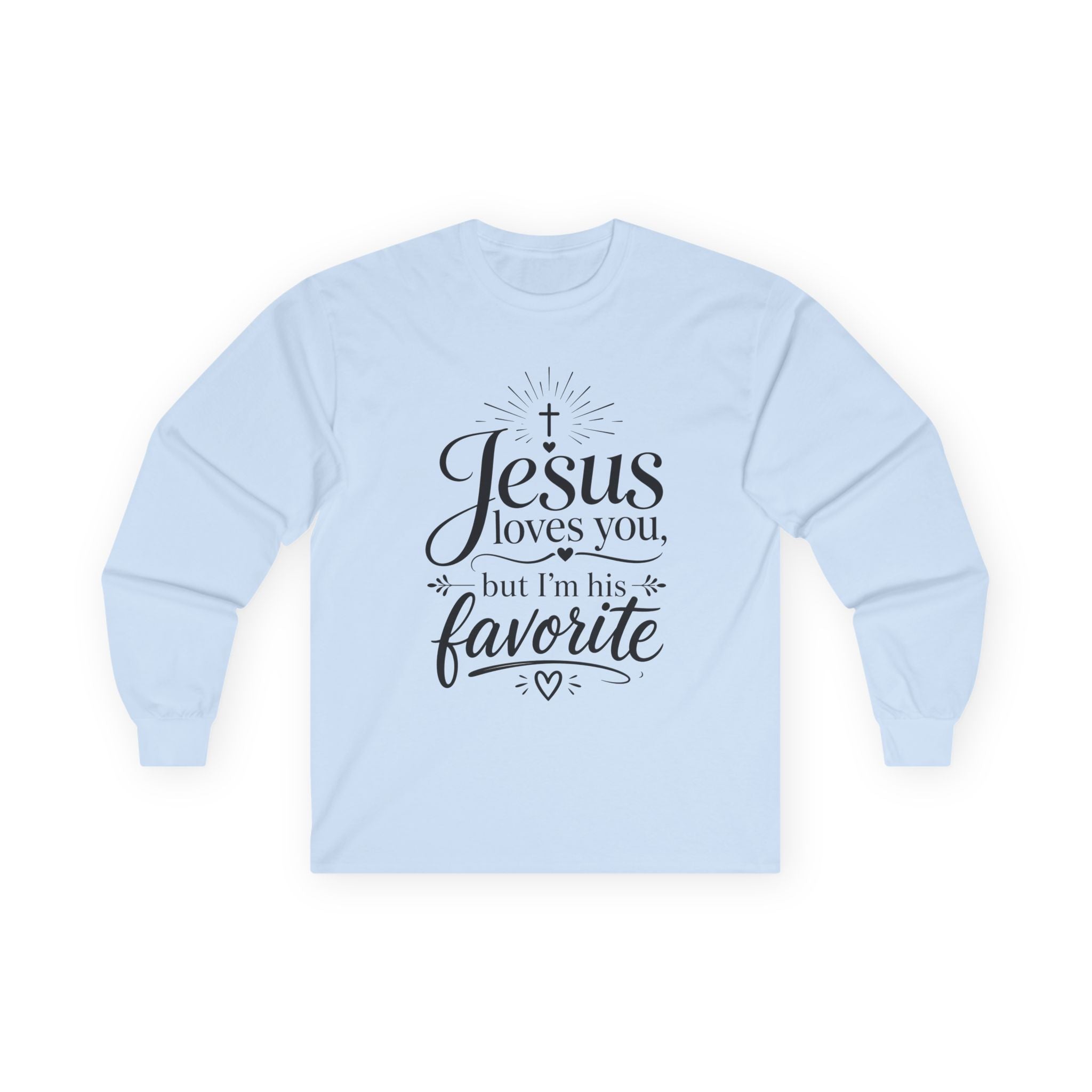 "Jesus Loves You, But I’m His Favorite" Long Sleeve Tee