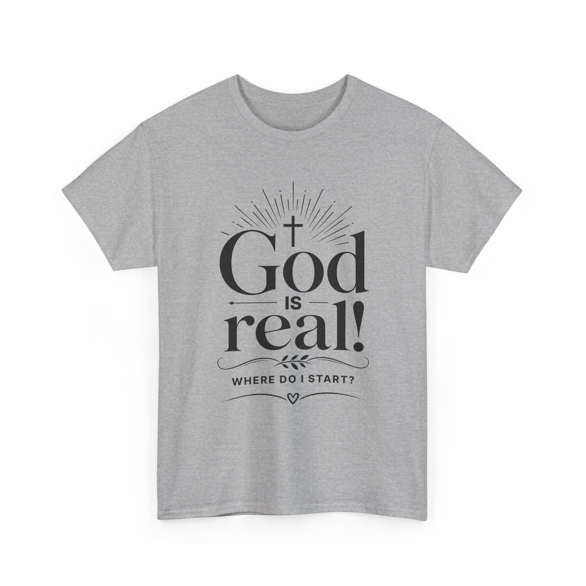 Faith T-Shirt — "God Is Real! Where Do I Start?" Christian Inspirational Tee