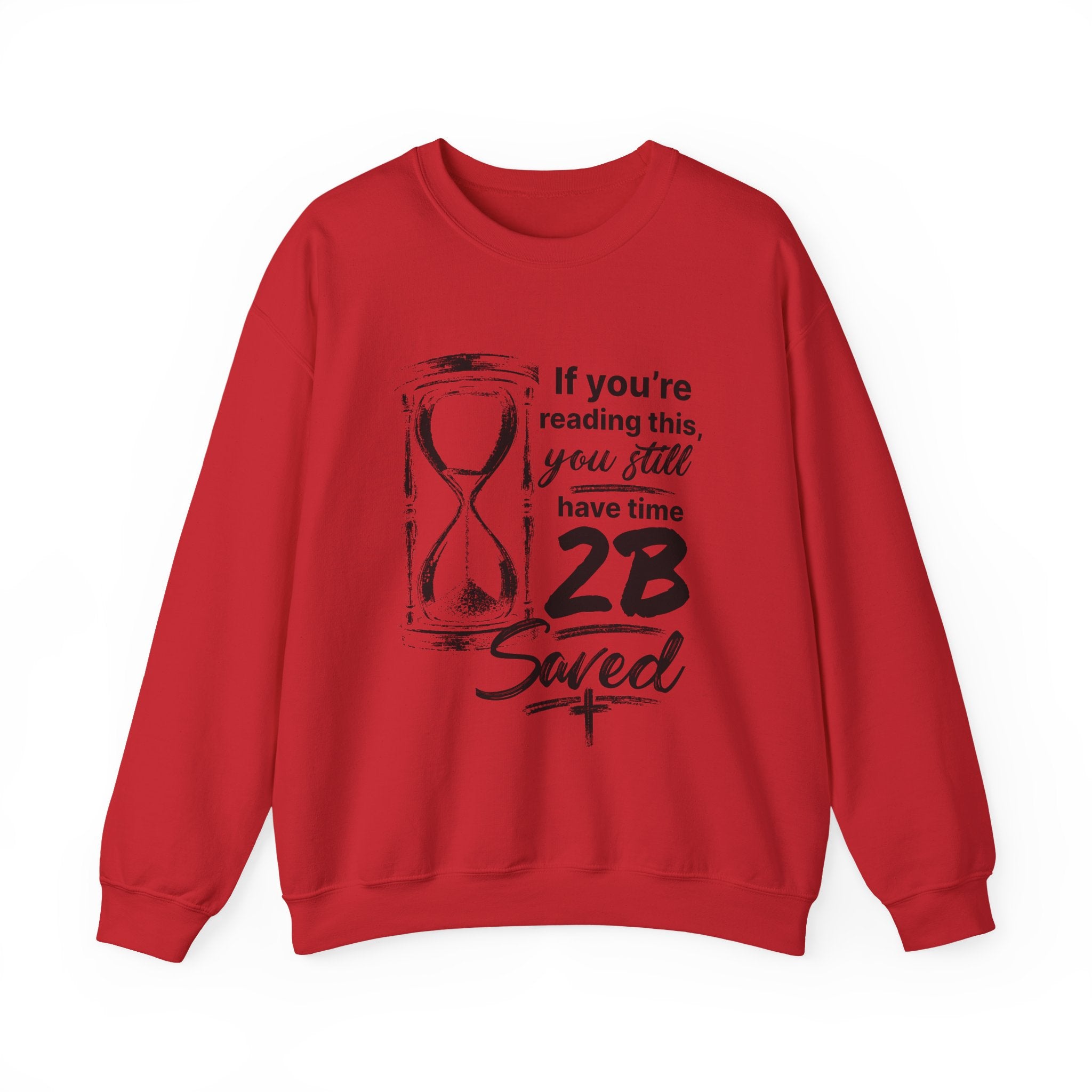 Religious Saved Sweatshirt — “If You’re Reading This You Still Have Time 2B Saved” Crewneck
