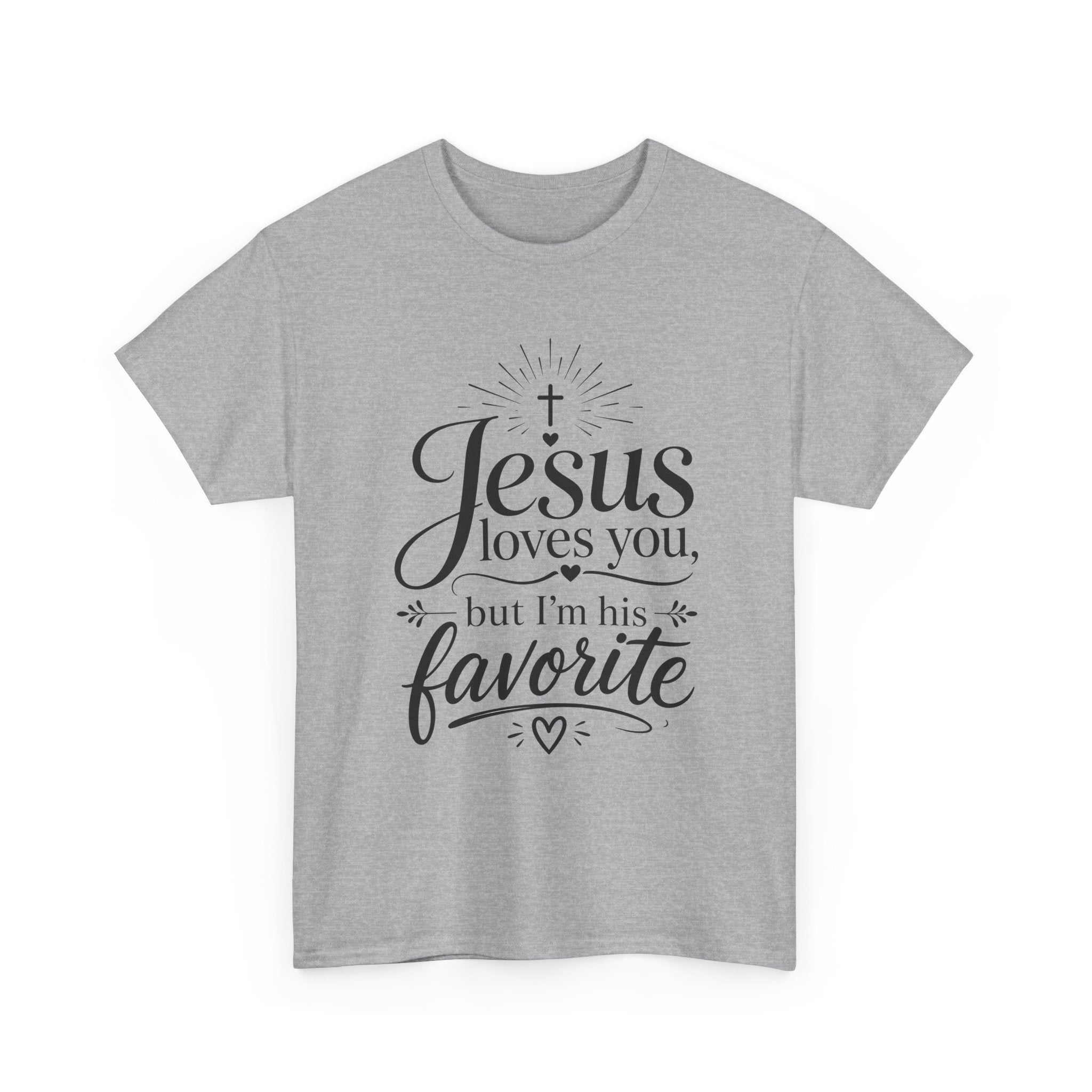 "Jesus Loves You, But I'm His Favorite"  T-Shirt