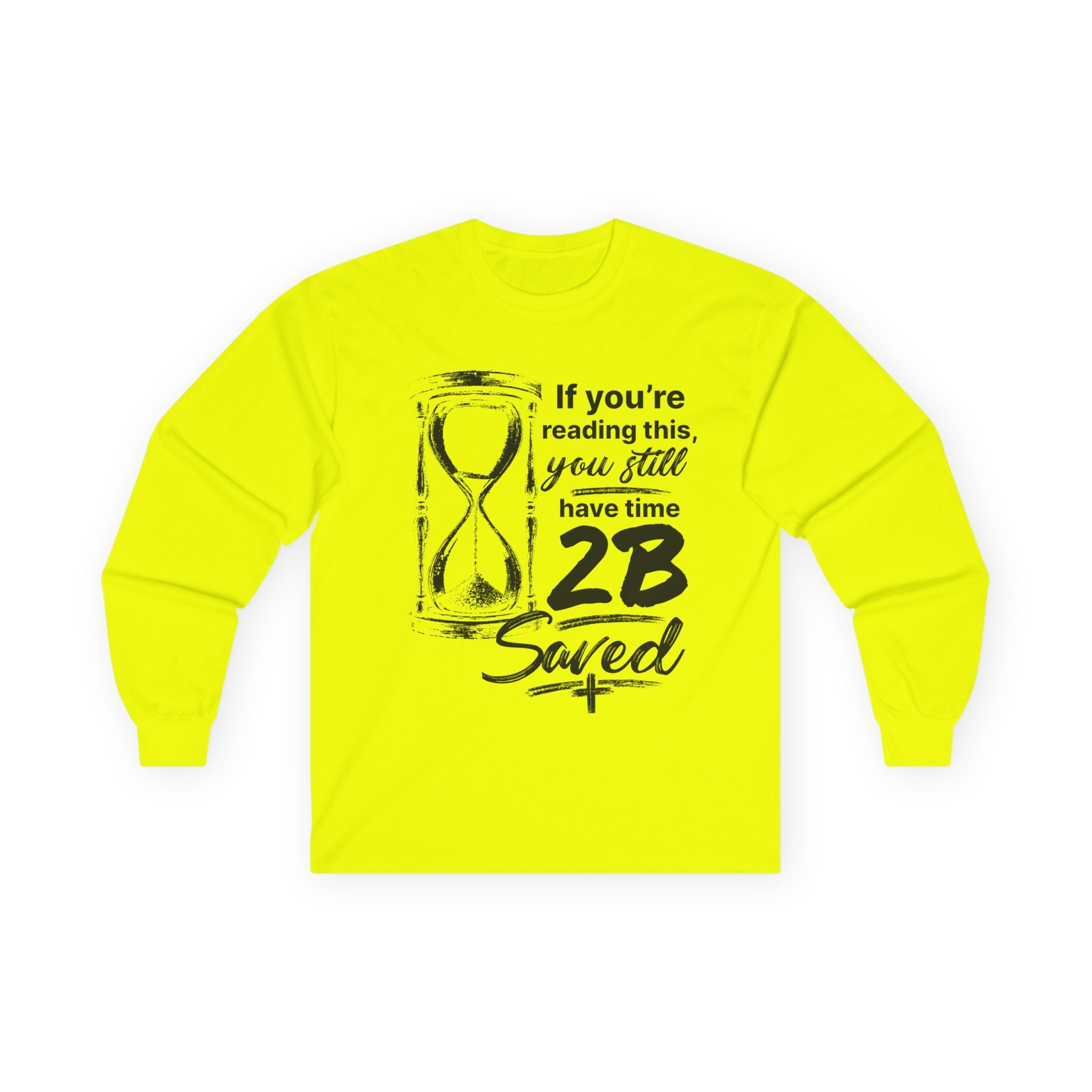 Long Sleeve Tee — “If You’re Reading This You Still Have Time 2B Saved” Inspirational Christian Shirt