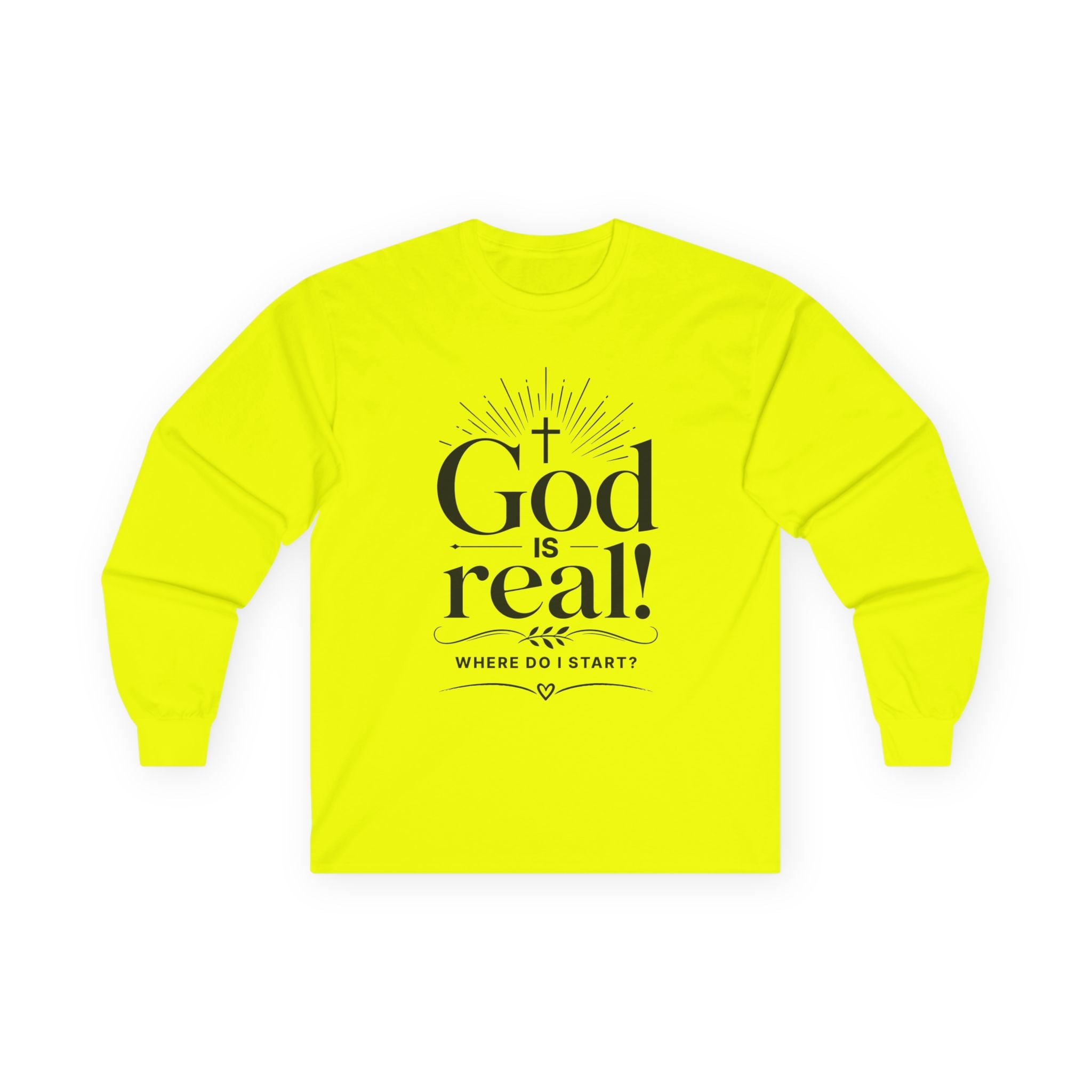 Long Sleeve Tee — God is Real! Where do I start? Inspirational Christian Faith Shirt