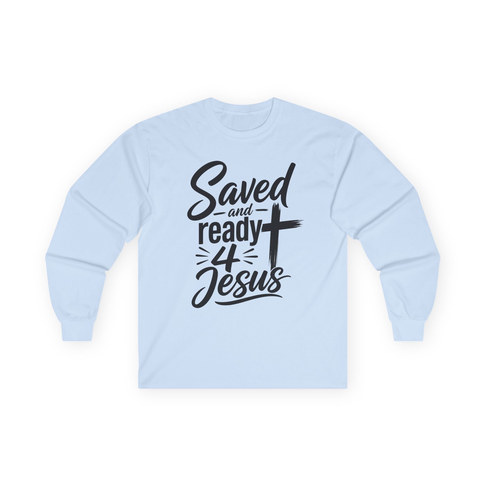 Saved and Ready 4 Jesus  Long Sleeve Tee