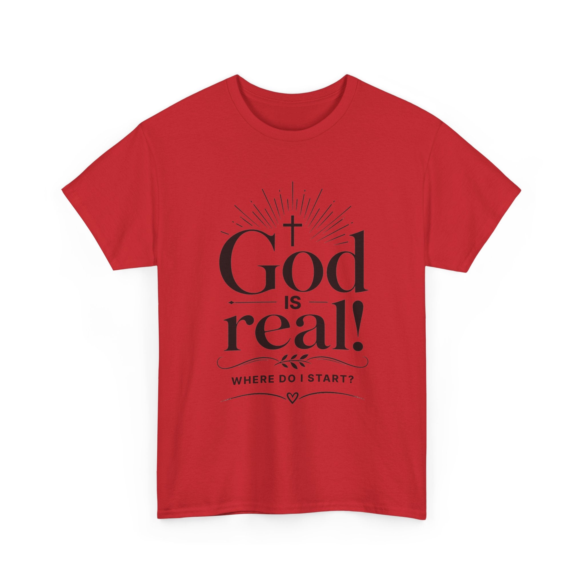 Faith T-Shirt — "God Is Real! Where Do I Start?" Christian Inspirational Tee