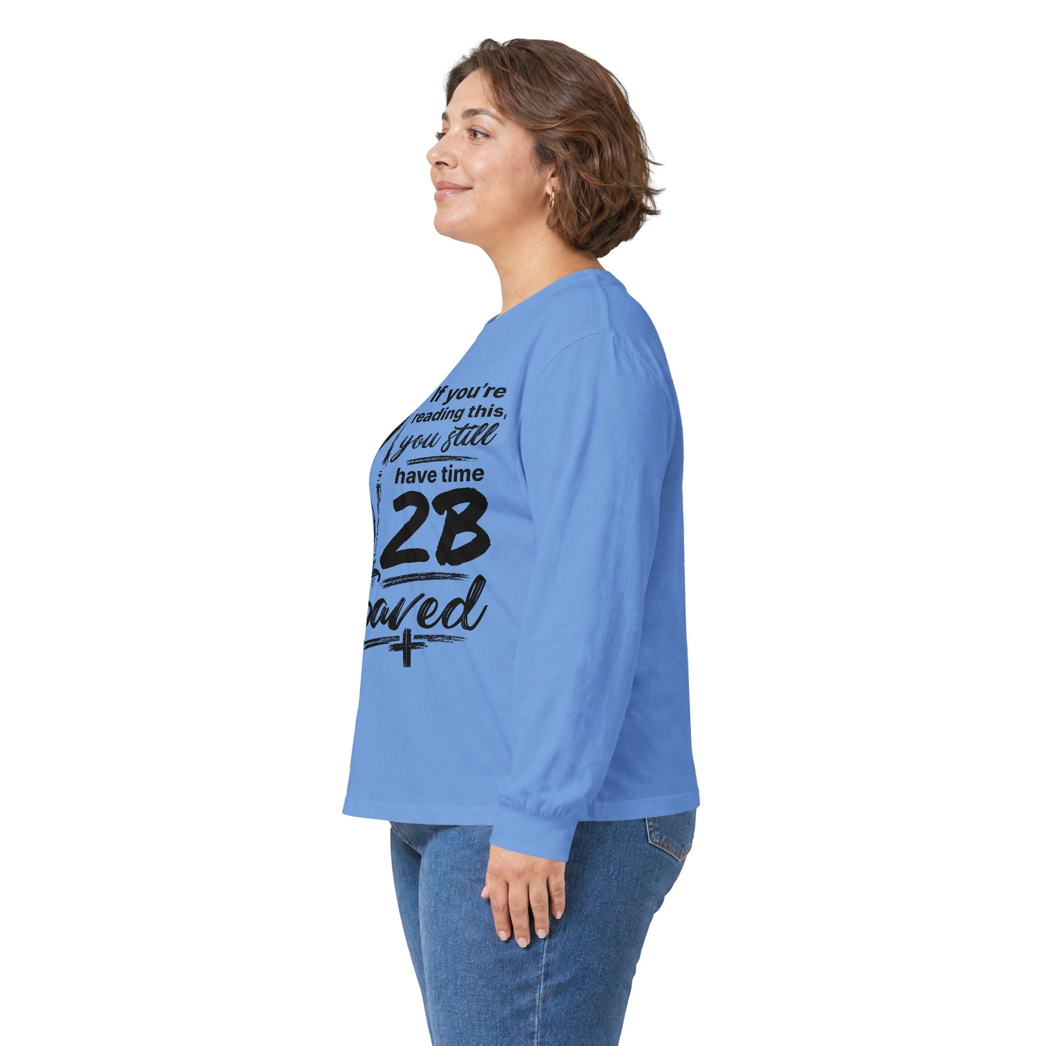 Long Sleeve Tee — “If You’re Reading This You Still Have Time 2B Saved” Inspirational Christian Shirt