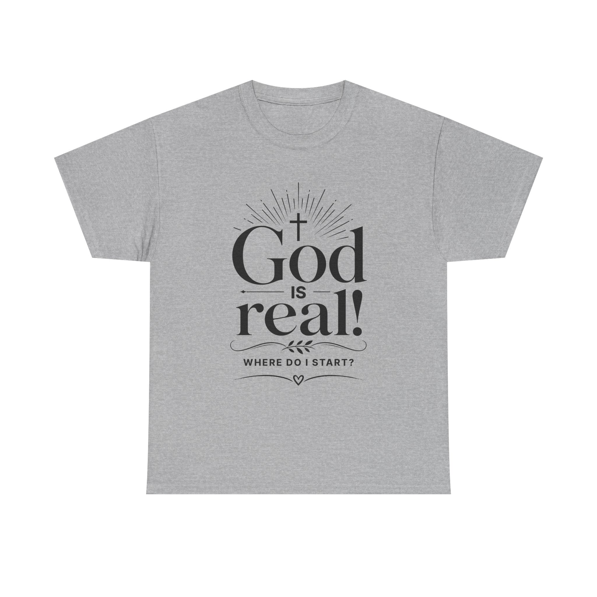 Faith T-Shirt — "God Is Real! Where Do I Start?" Christian Inspirational Tee