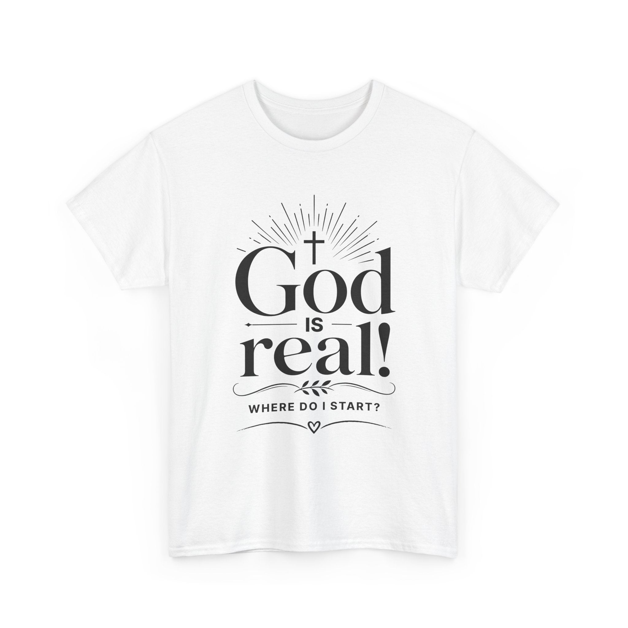 Faith T-Shirt — "God Is Real! Where Do I Start?" Christian Inspirational Tee
