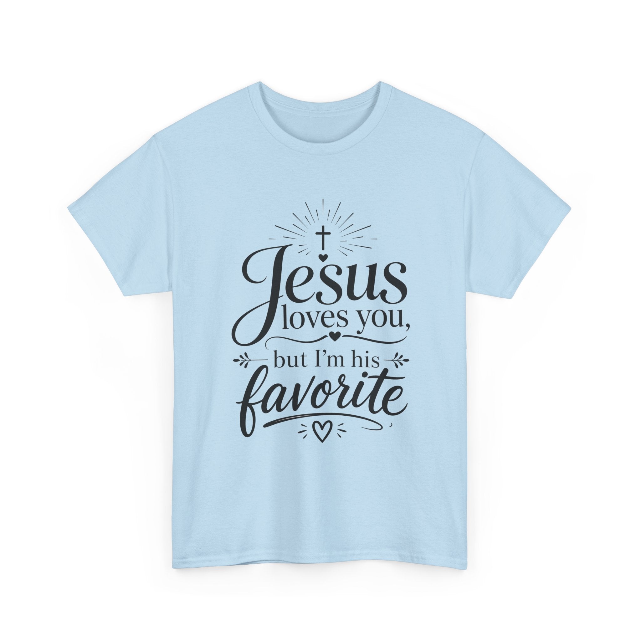 "Jesus Loves You, But I'm His Favorite"  T-Shirt