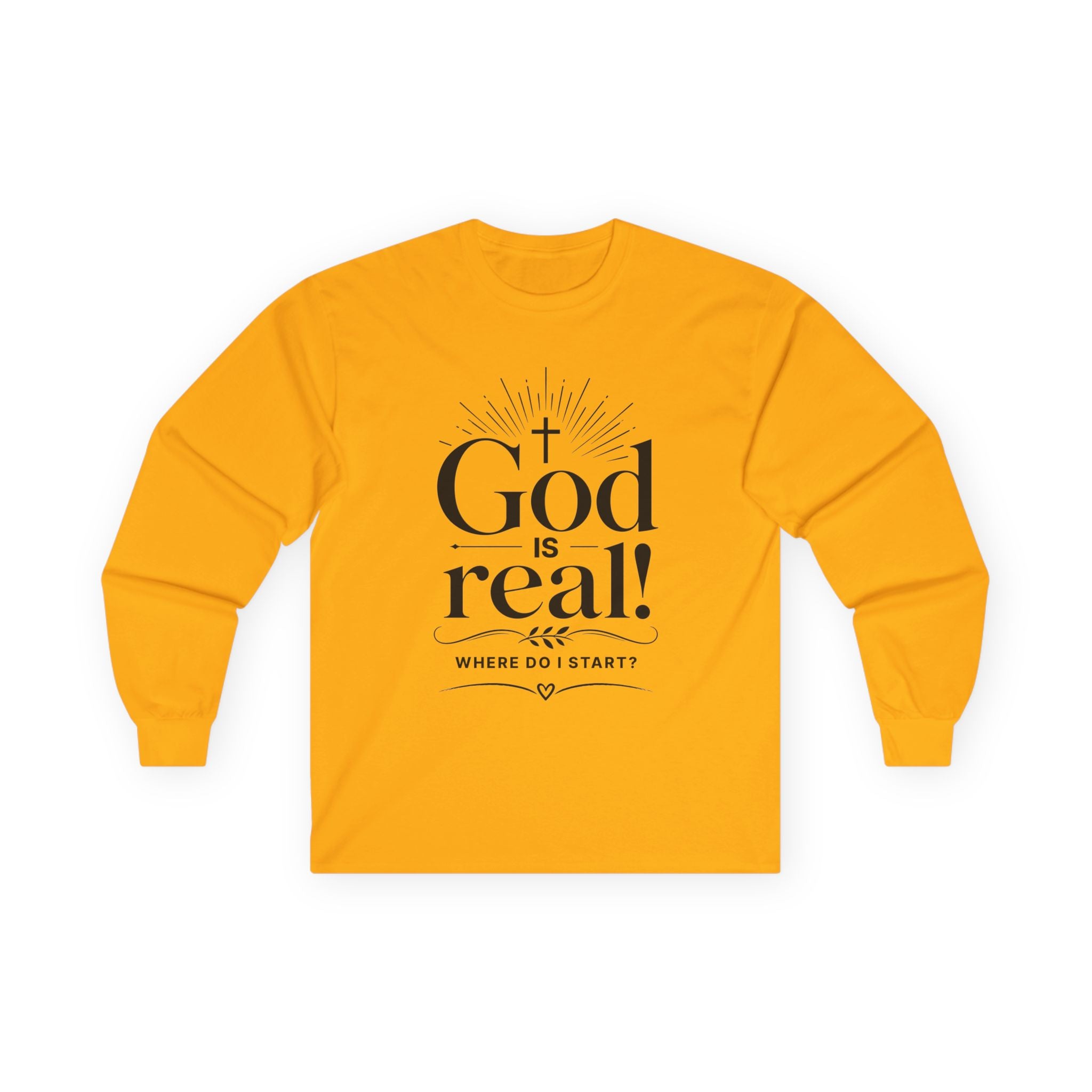 Long Sleeve Tee — God is Real! Where do I start? Inspirational Christian Faith Shirt