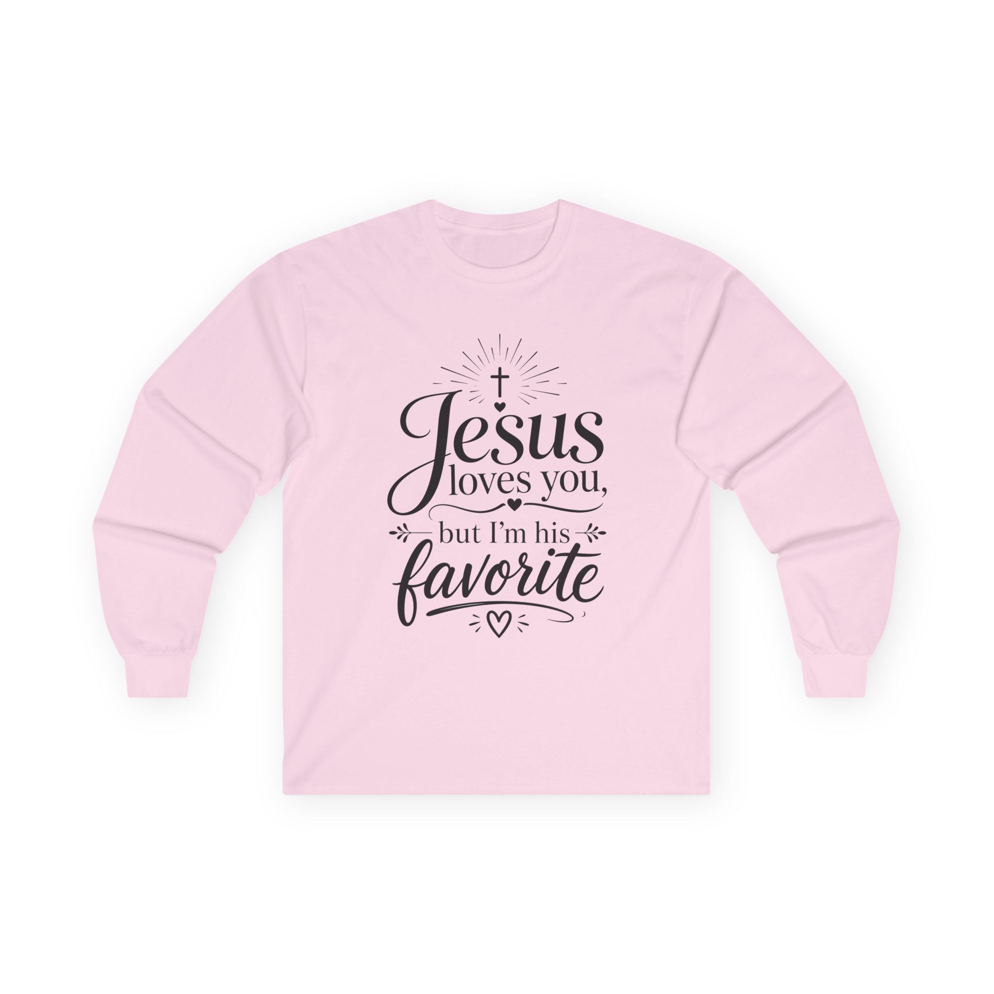 "Jesus Loves You, But I’m His Favorite" Long Sleeve Tee