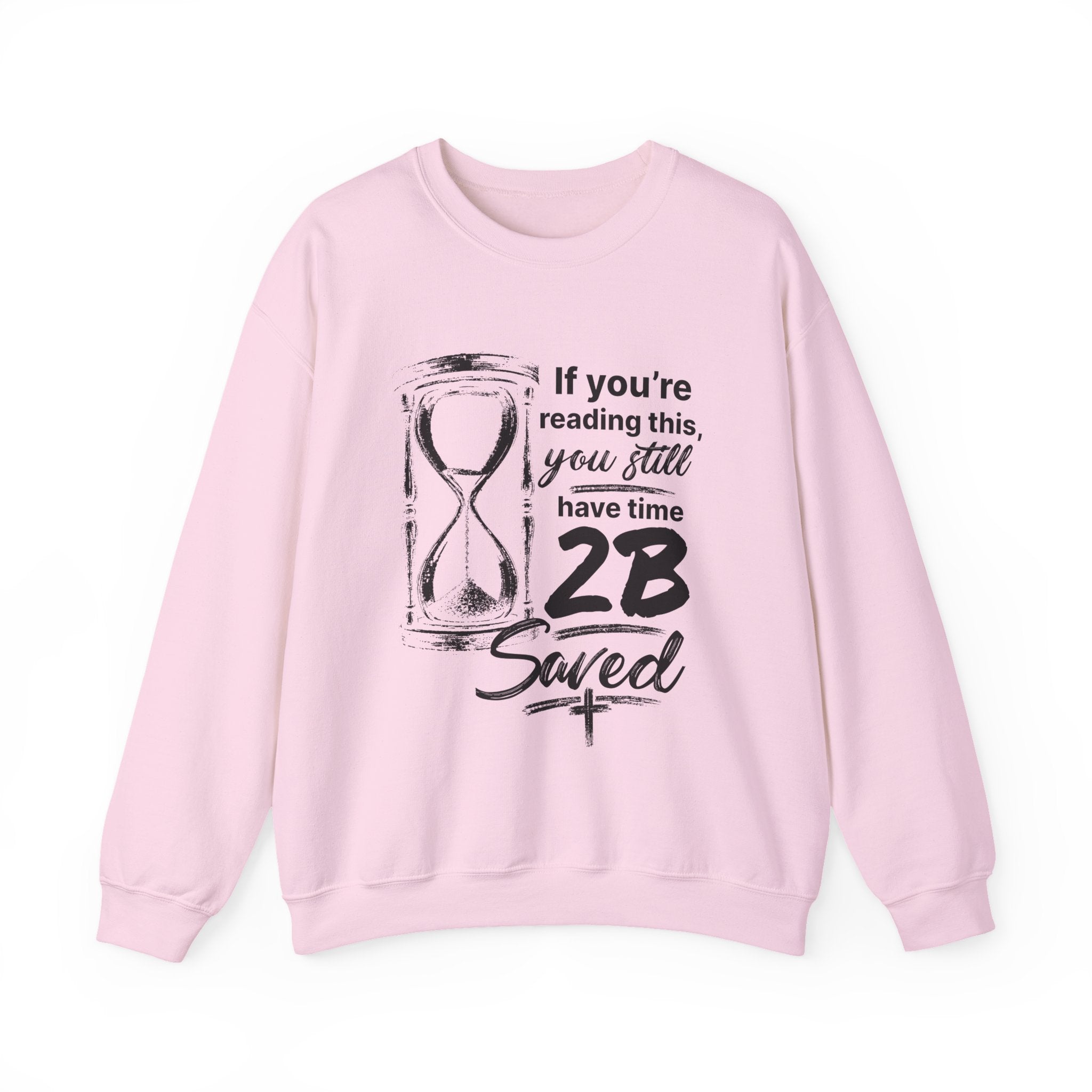 Religious Saved Sweatshirt — “If You’re Reading This You Still Have Time 2B Saved” Crewneck