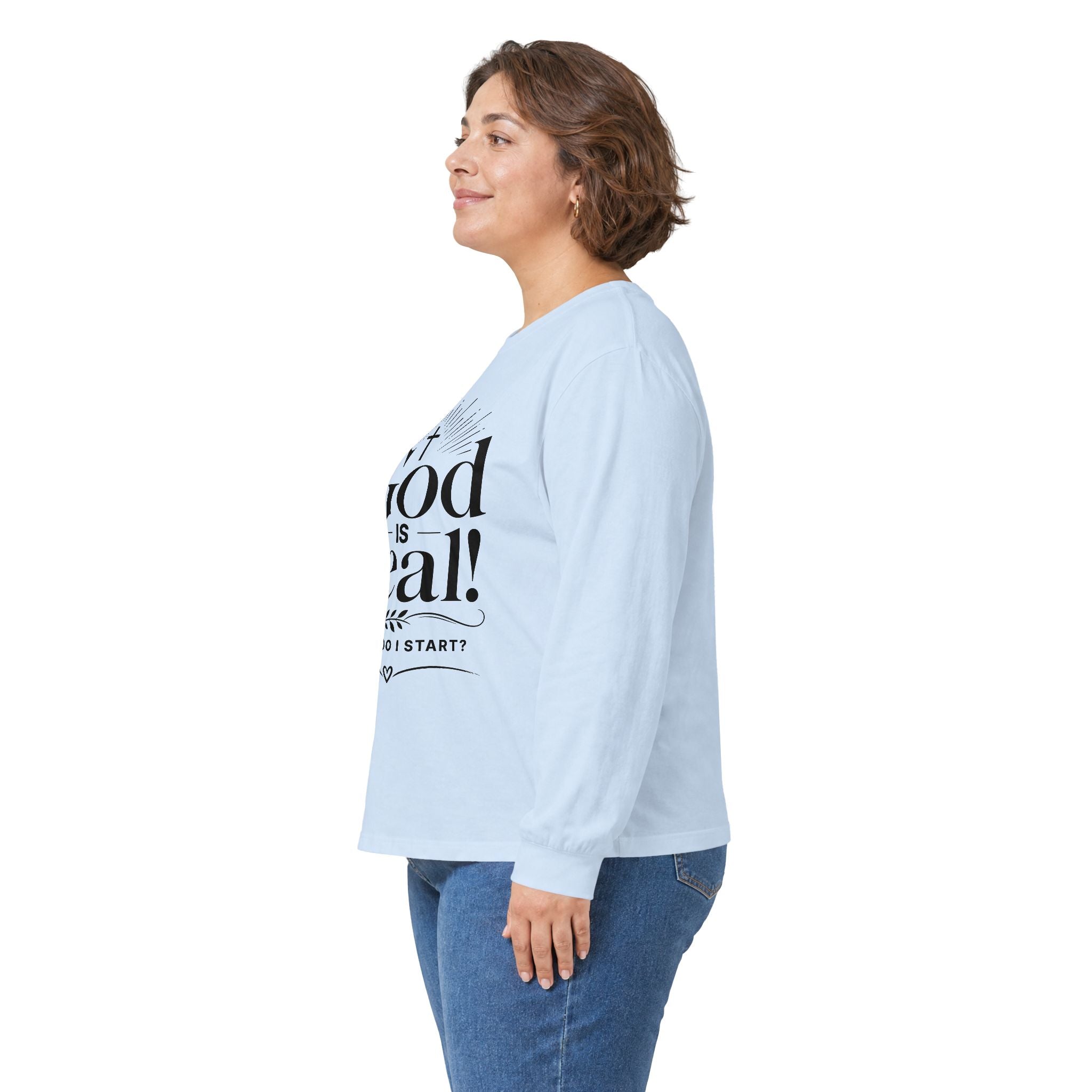 Long Sleeve Tee — God is Real! Where do I start? Inspirational Christian Faith Shirt