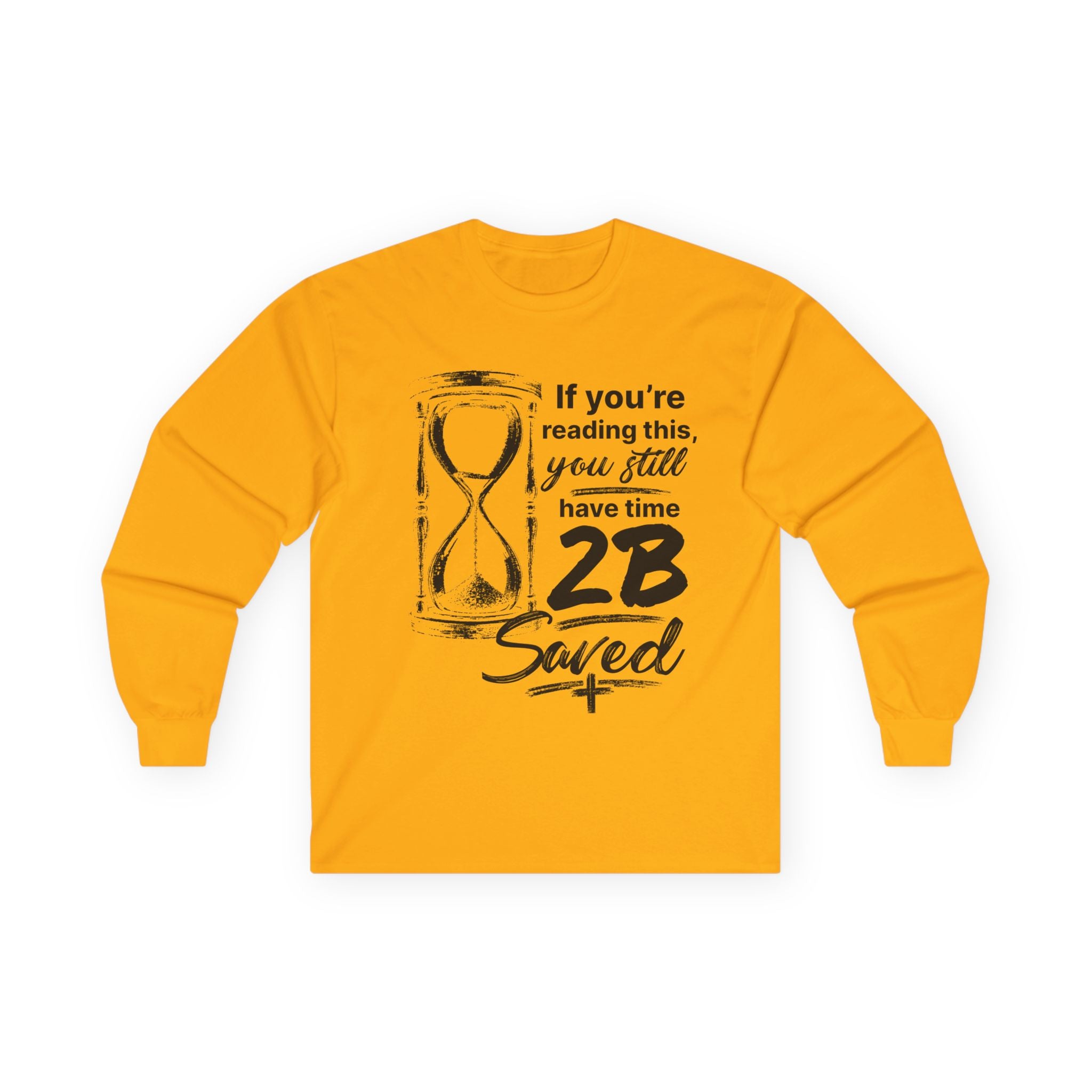 Long Sleeve Tee — “If You’re Reading This You Still Have Time 2B Saved” Inspirational Christian Shirt