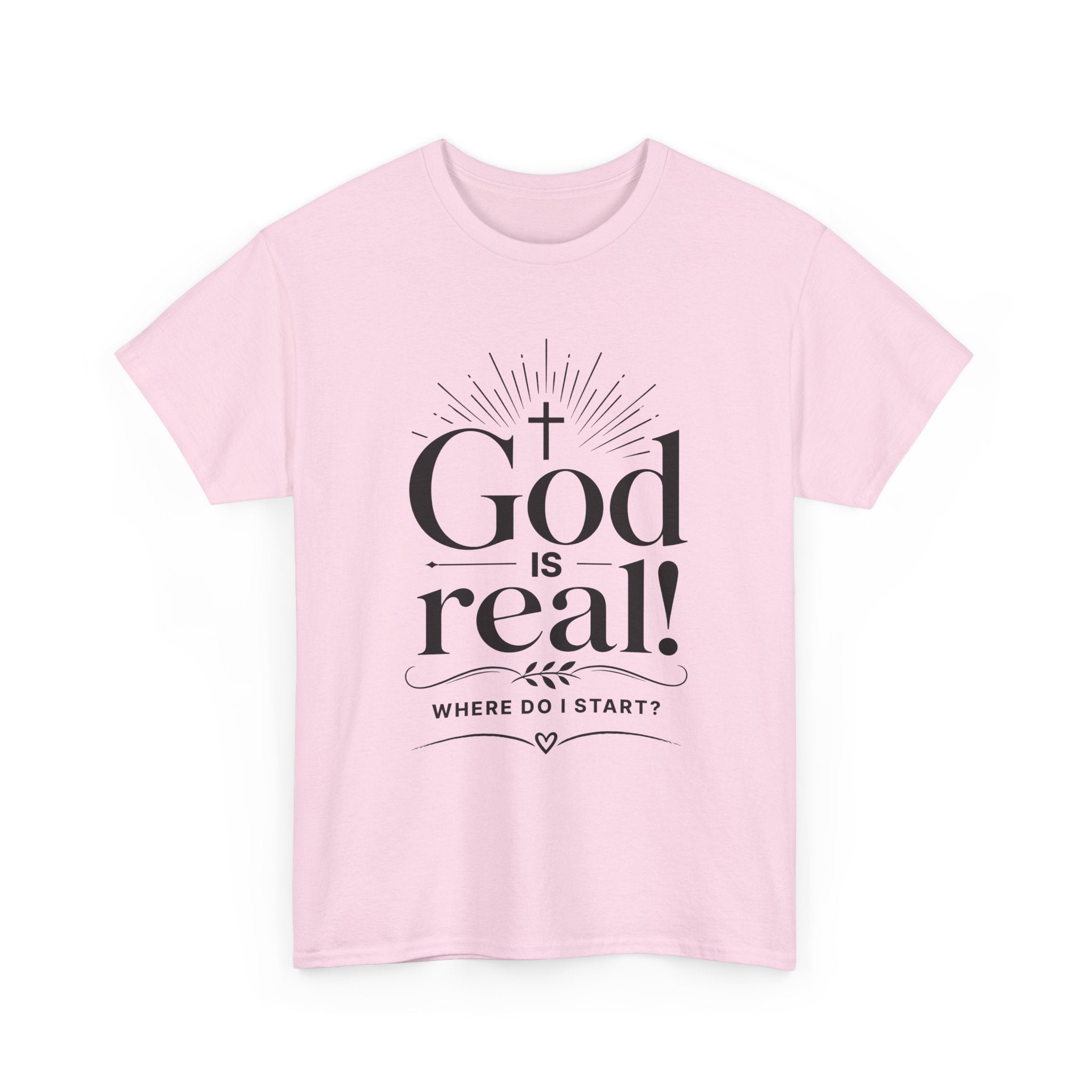 Faith T-Shirt — "God Is Real! Where Do I Start?" Christian Inspirational Tee