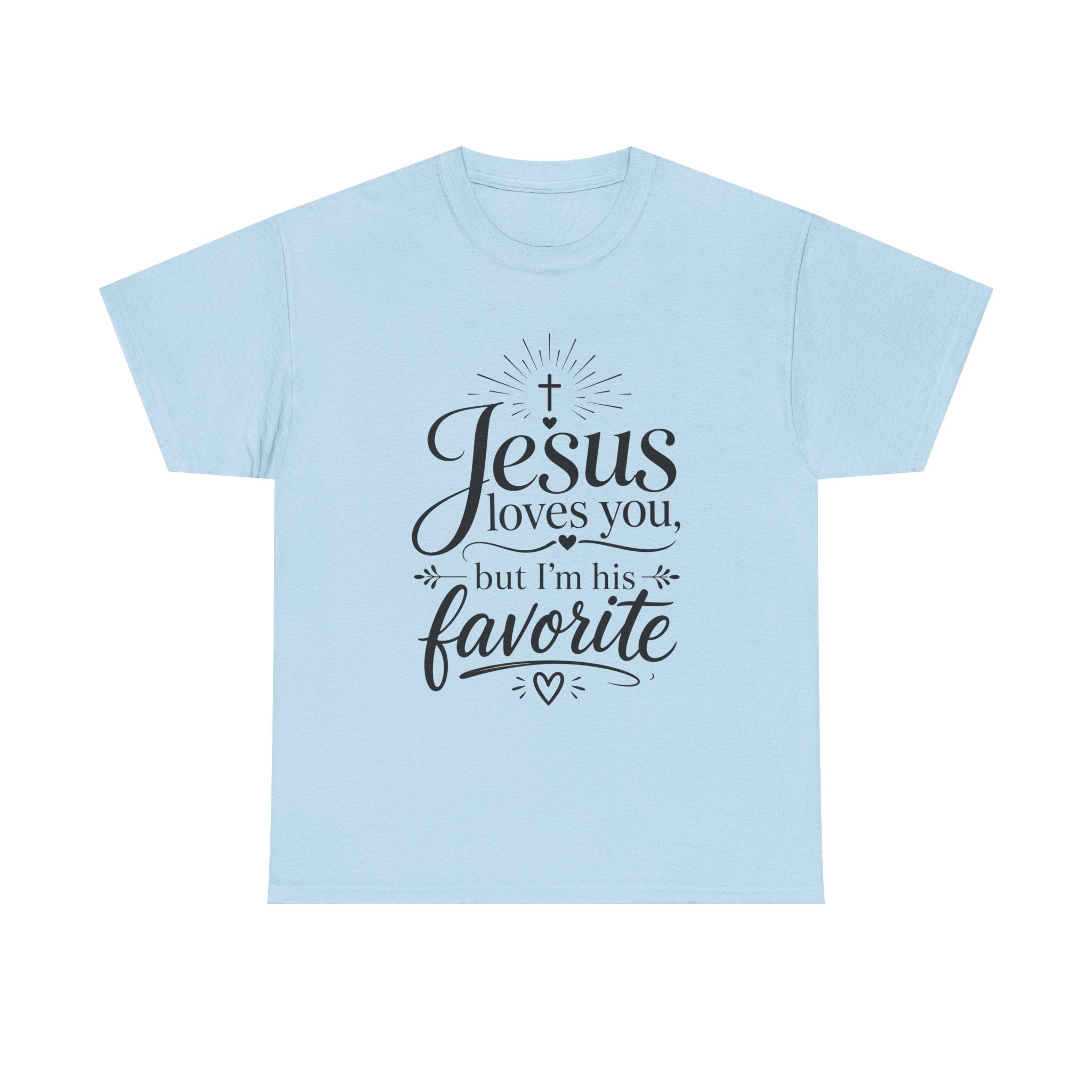 "Jesus Loves You, But I'm His Favorite"  T-Shirt
