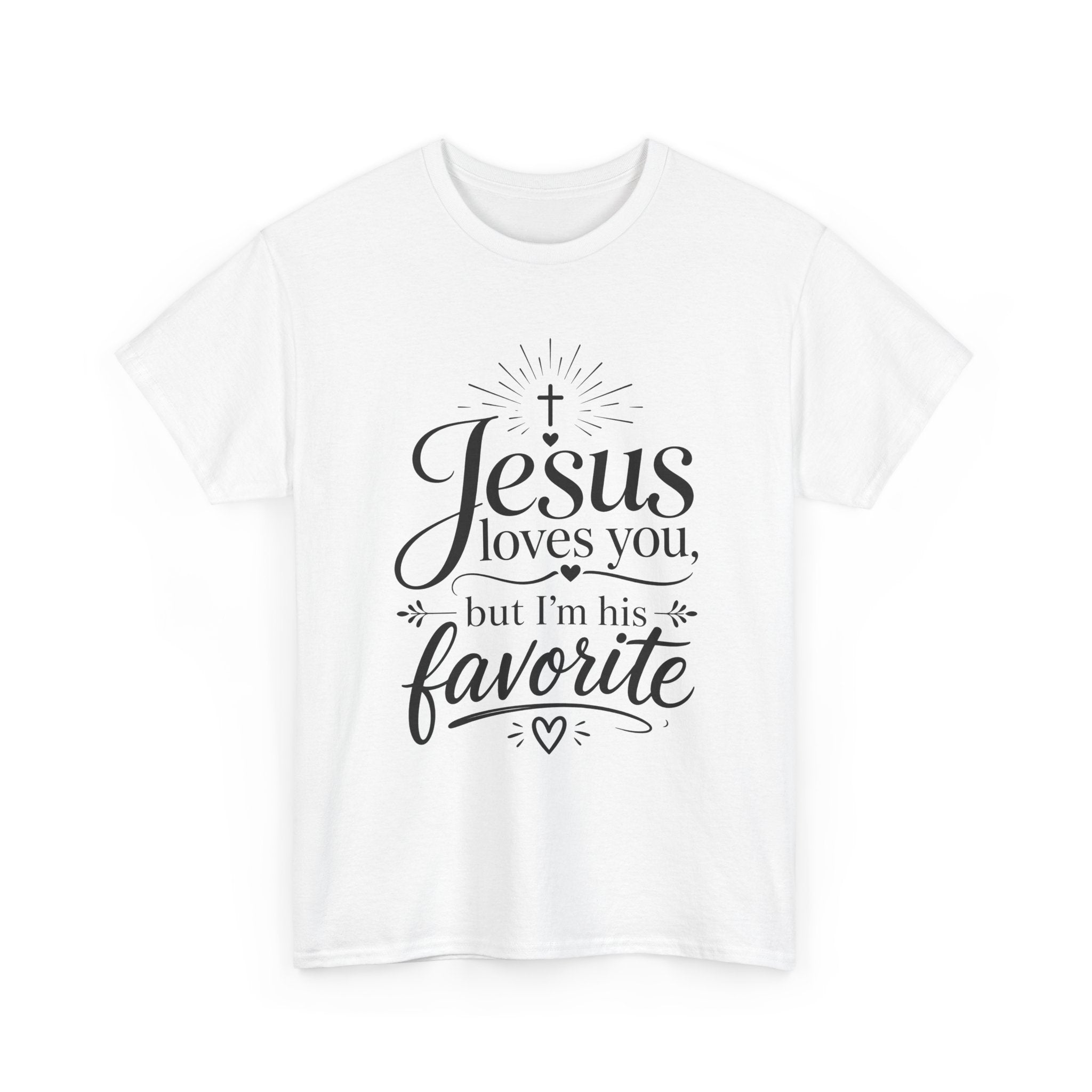 "Jesus Loves You, But I'm His Favorite"  T-Shirt