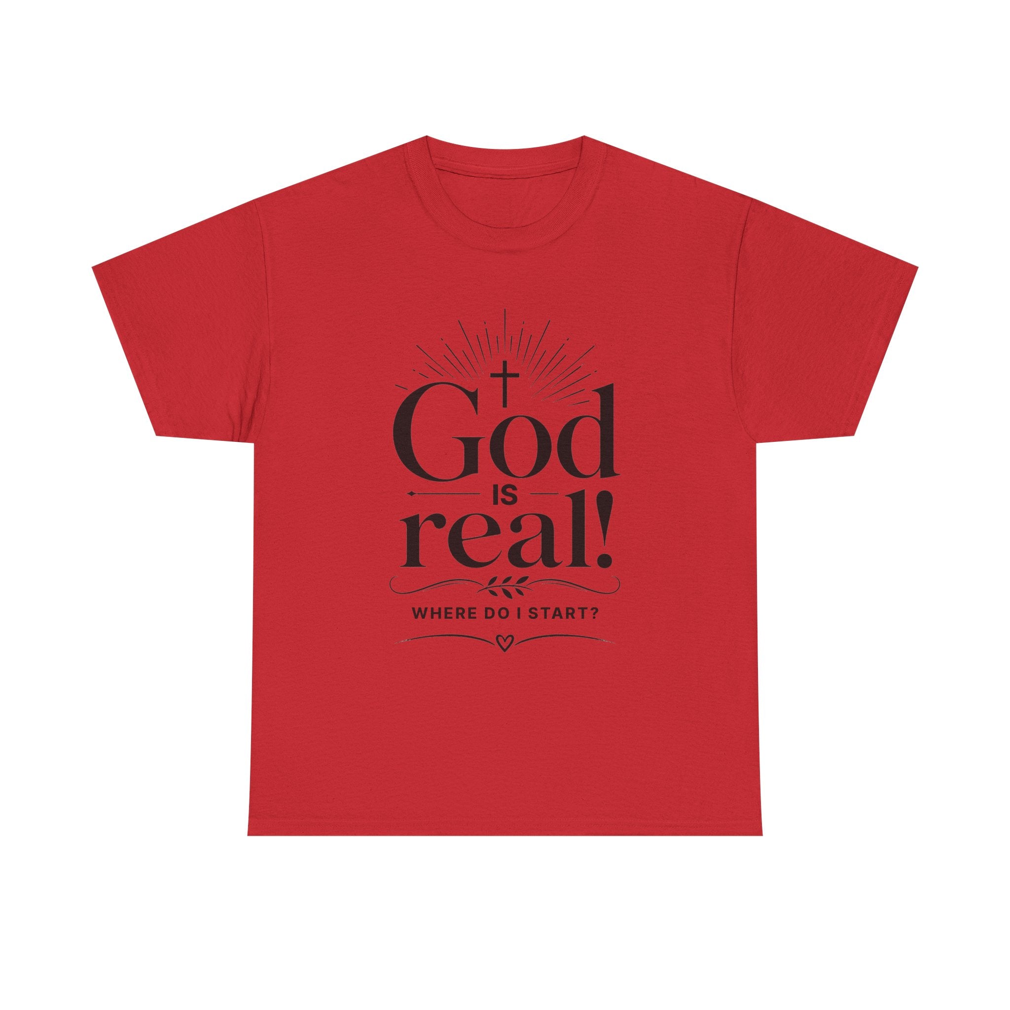 Faith T-Shirt — "God Is Real! Where Do I Start?" Christian Inspirational Tee