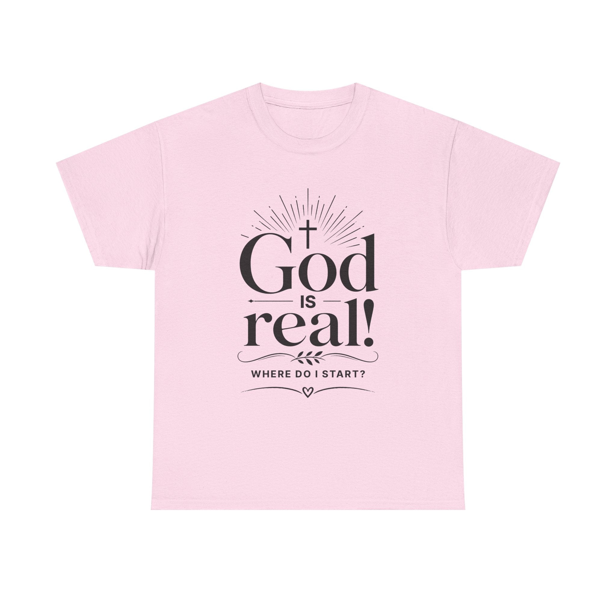 Faith T-Shirt — "God Is Real! Where Do I Start?" Christian Inspirational Tee
