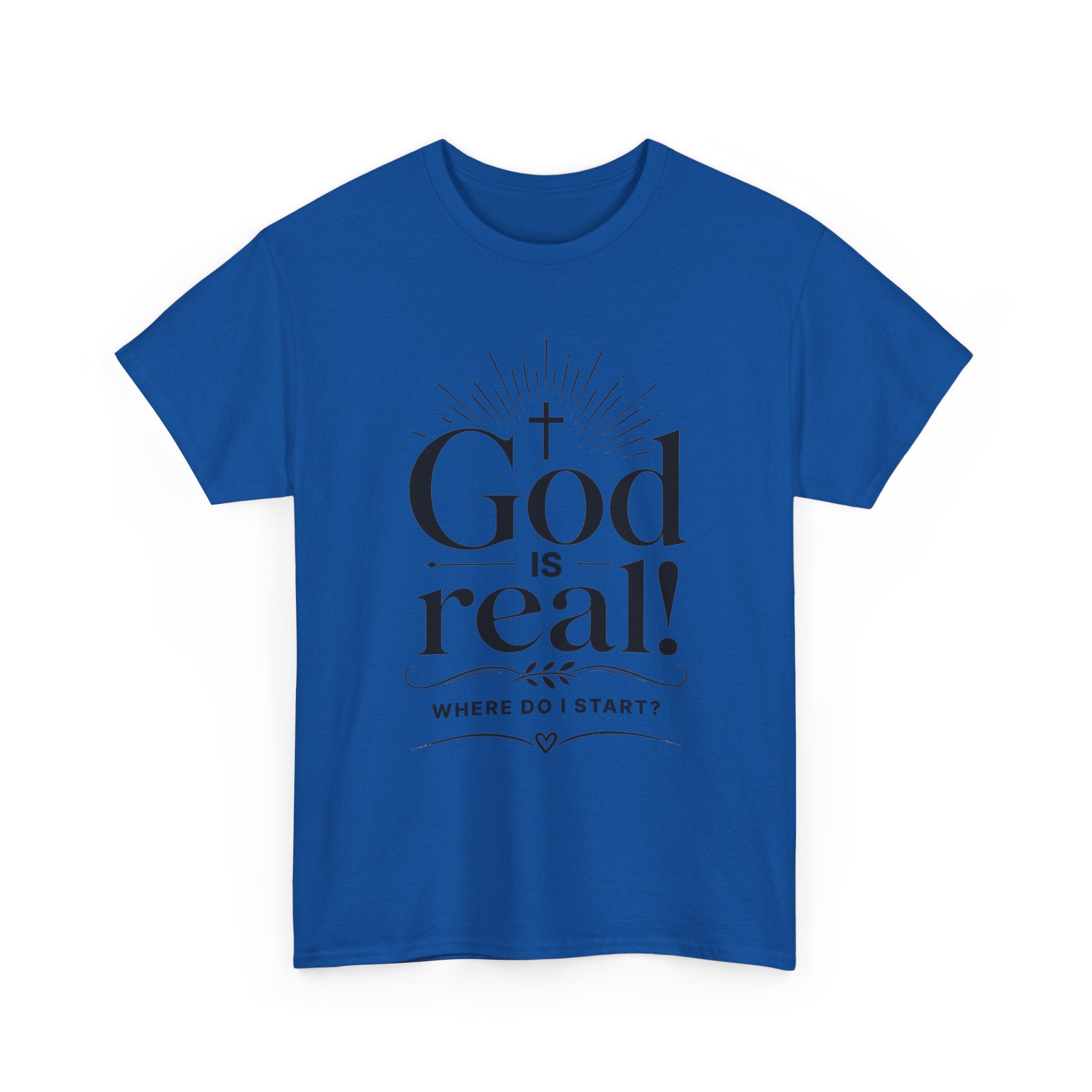 Faith T-Shirt — "God Is Real! Where Do I Start?" Christian Inspirational Tee