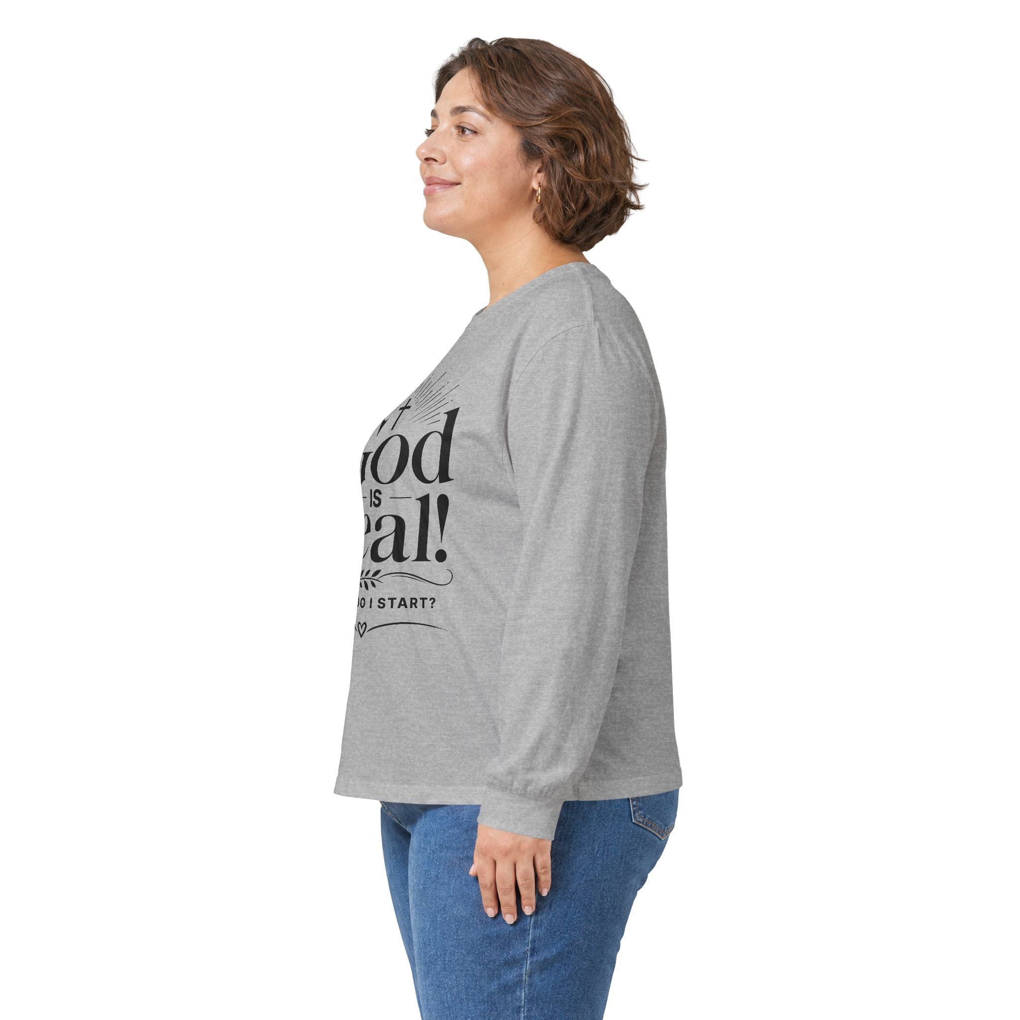 Long Sleeve Tee — God is Real! Where do I start? Inspirational Christian Faith Shirt