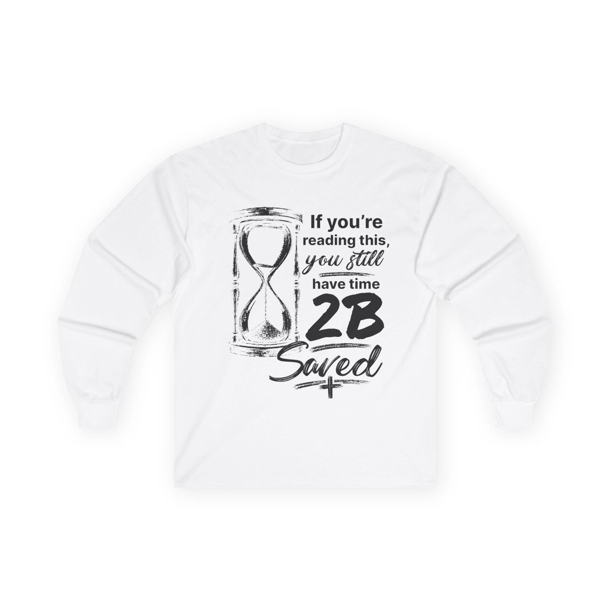 Long Sleeve Tee — “If You’re Reading This You Still Have Time 2B Saved” Inspirational Christian Shirt