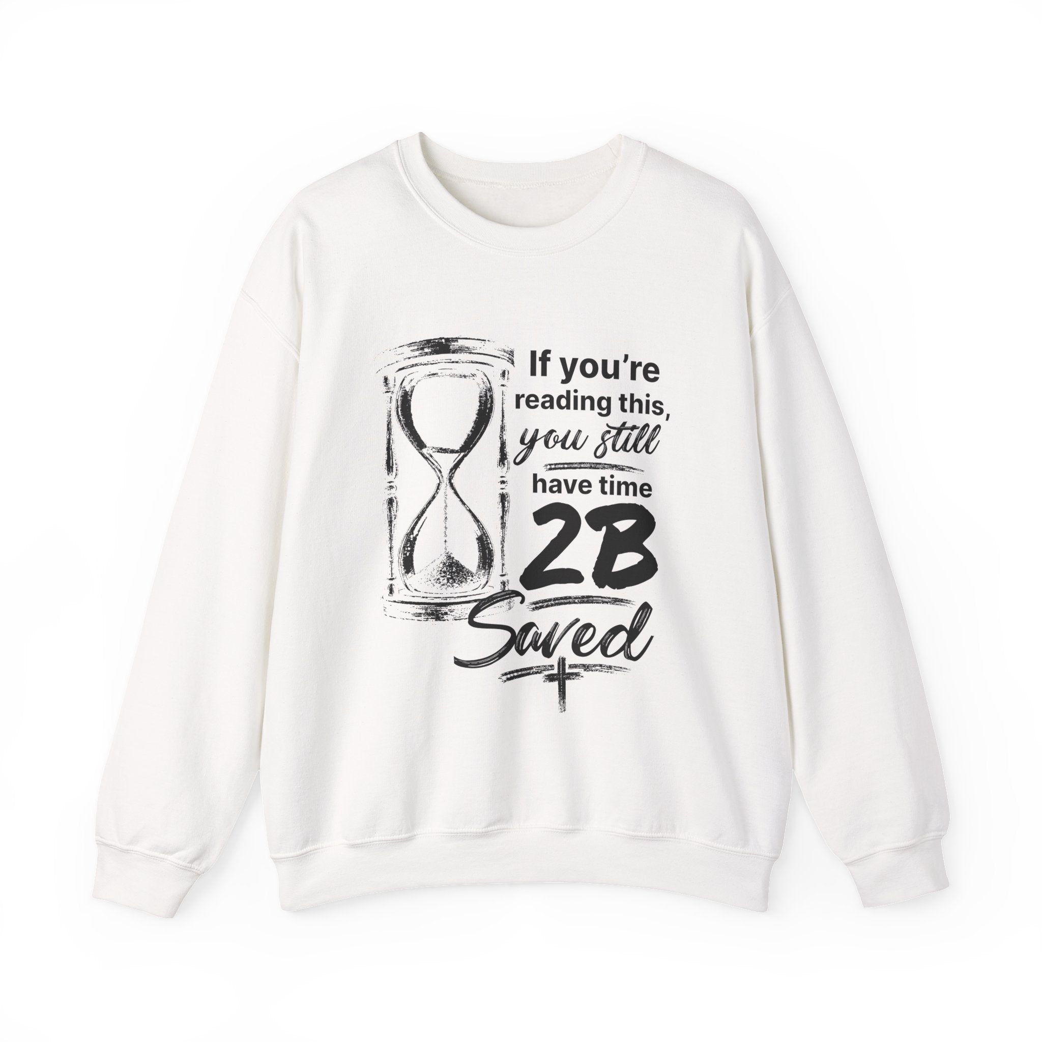 Religious Saved Sweatshirt — “If You’re Reading This You Still Have Time 2B Saved” Crewneck