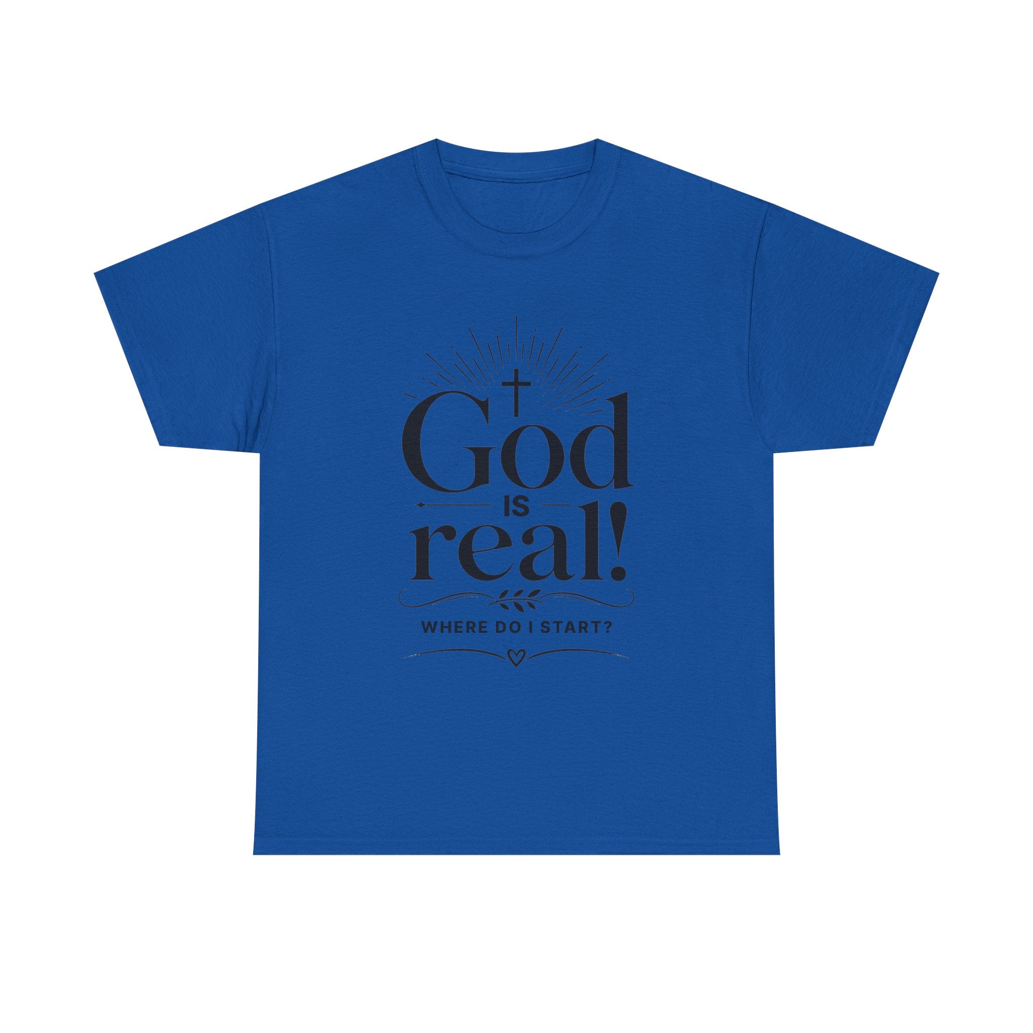 Faith T-Shirt — "God Is Real! Where Do I Start?" Christian Inspirational Tee