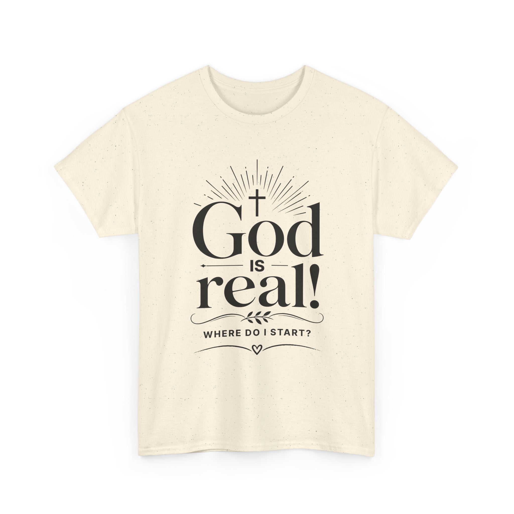 Faith T-Shirt — "God Is Real! Where Do I Start?" Christian Inspirational Tee