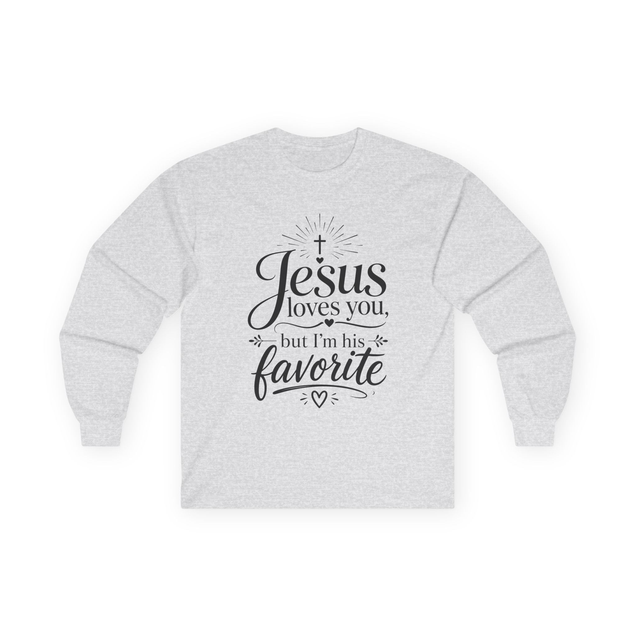 "Jesus Loves You, But I’m His Favorite" Long Sleeve Tee
