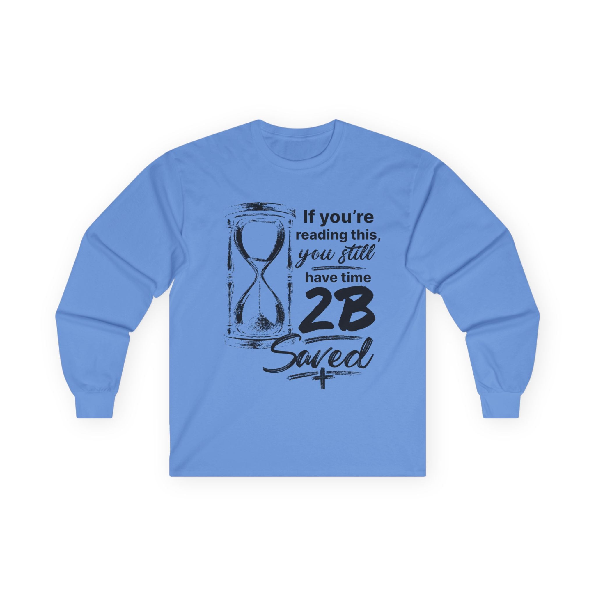 Long Sleeve Tee — “If You’re Reading This You Still Have Time 2B Saved” Inspirational Christian Shirt