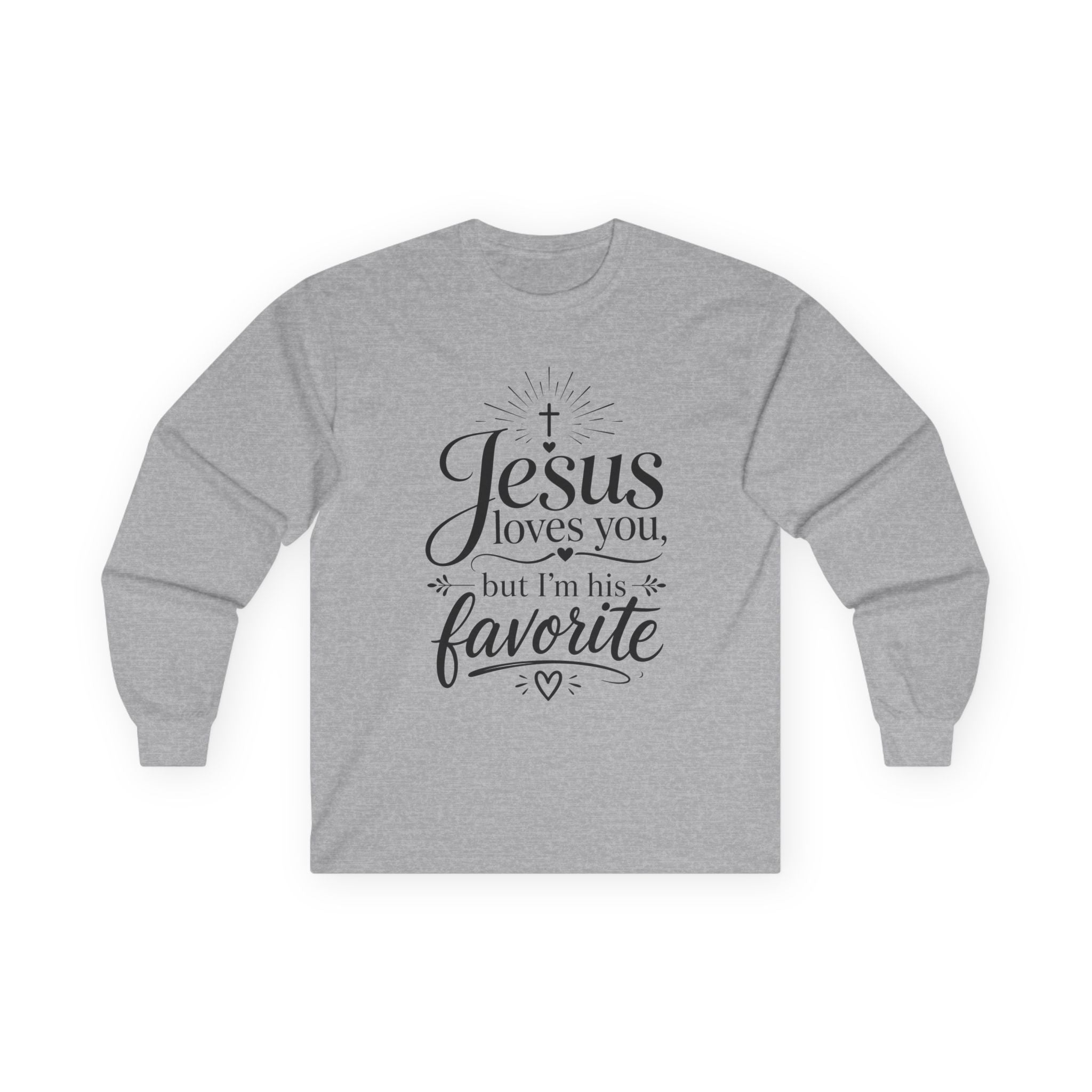"Jesus Loves You, But I’m His Favorite" Long Sleeve Tee