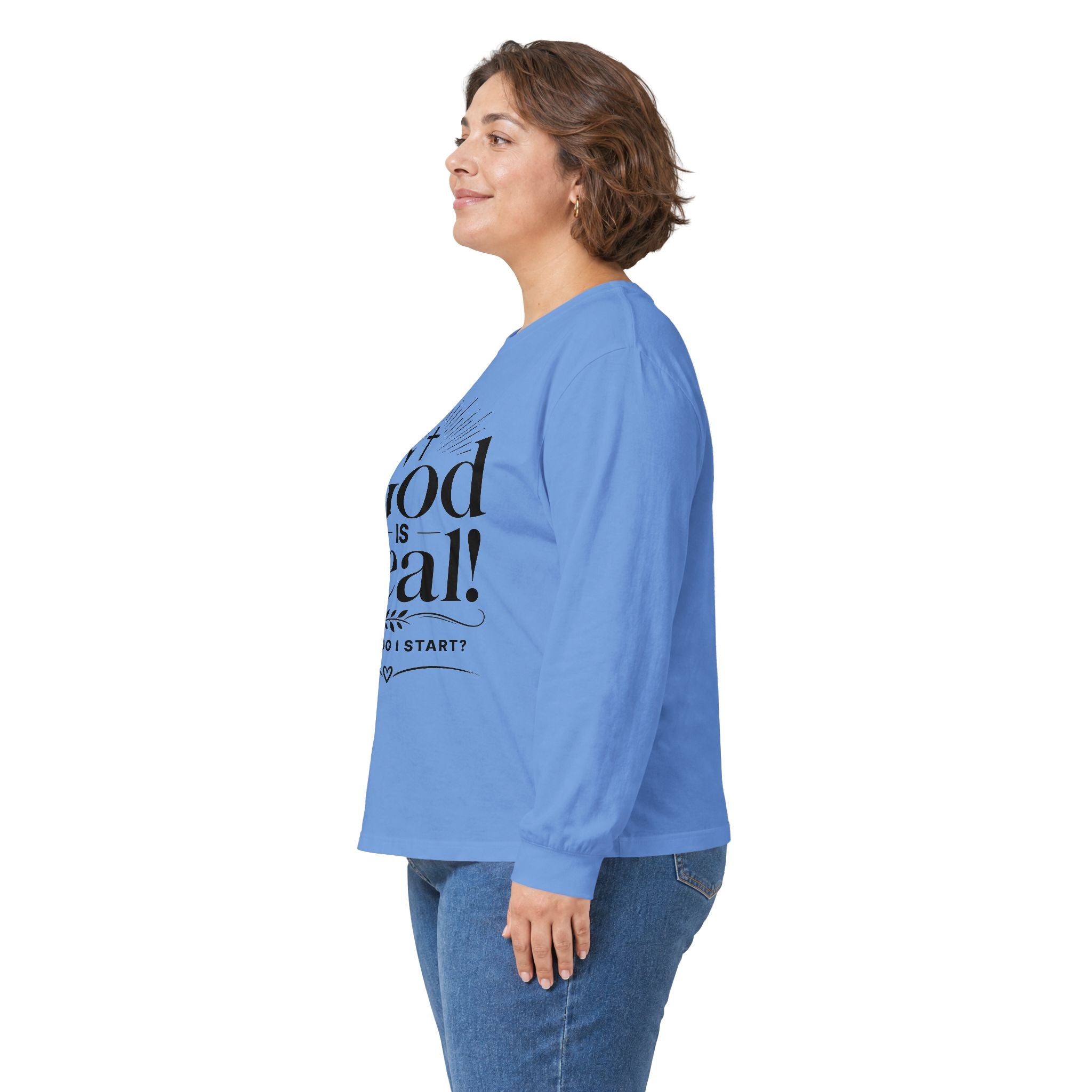 Long Sleeve Tee — God is Real! Where do I start? Inspirational Christian Faith Shirt