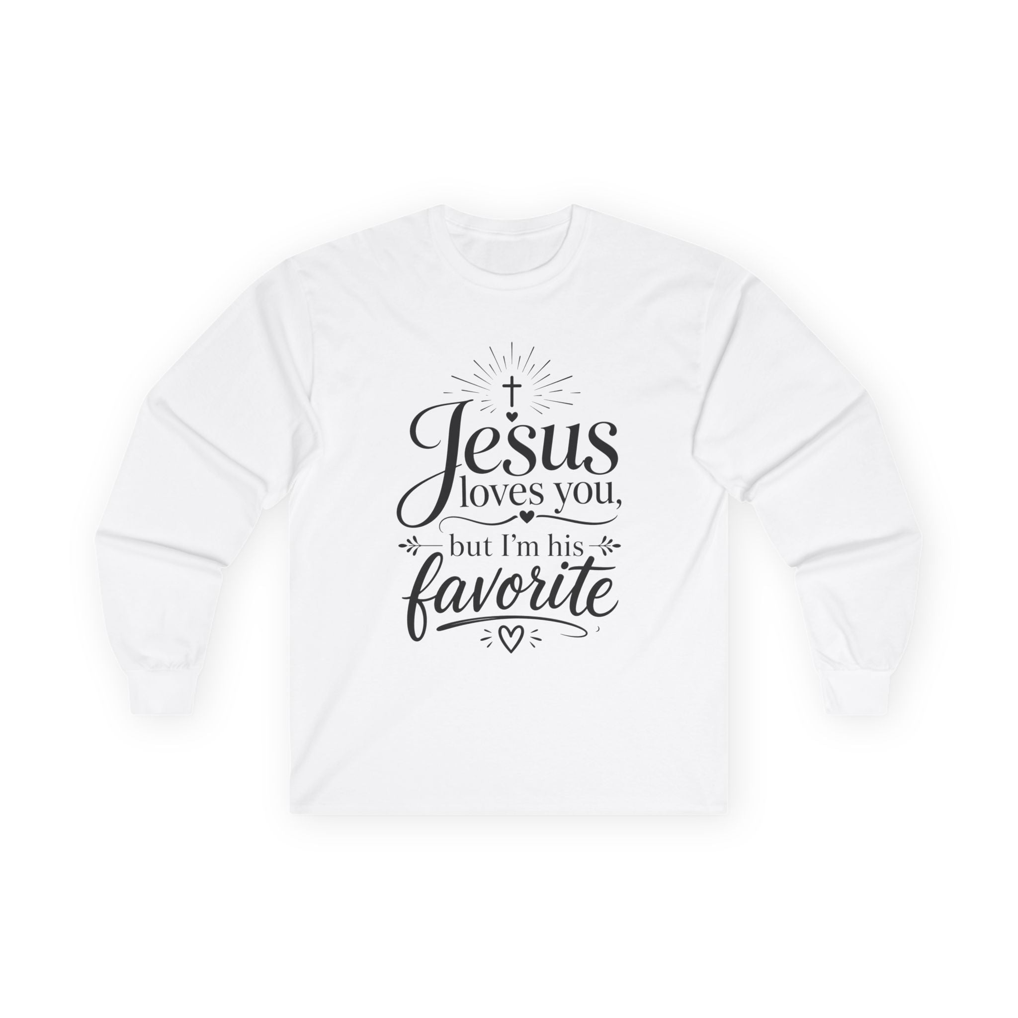 "Jesus Loves You, But I’m His Favorite" Long Sleeve Tee