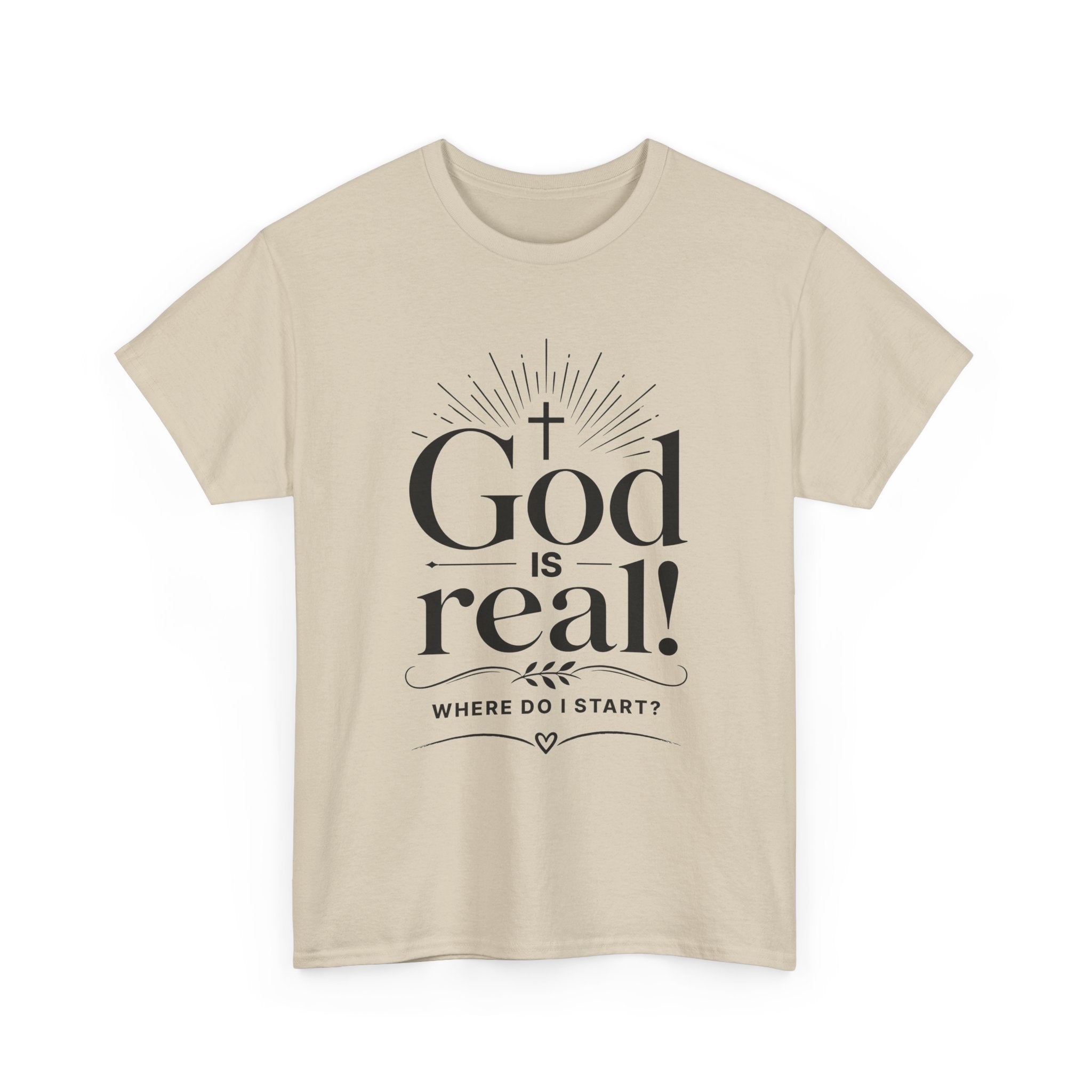 Faith T-Shirt — "God Is Real! Where Do I Start?" Christian Inspirational Tee
