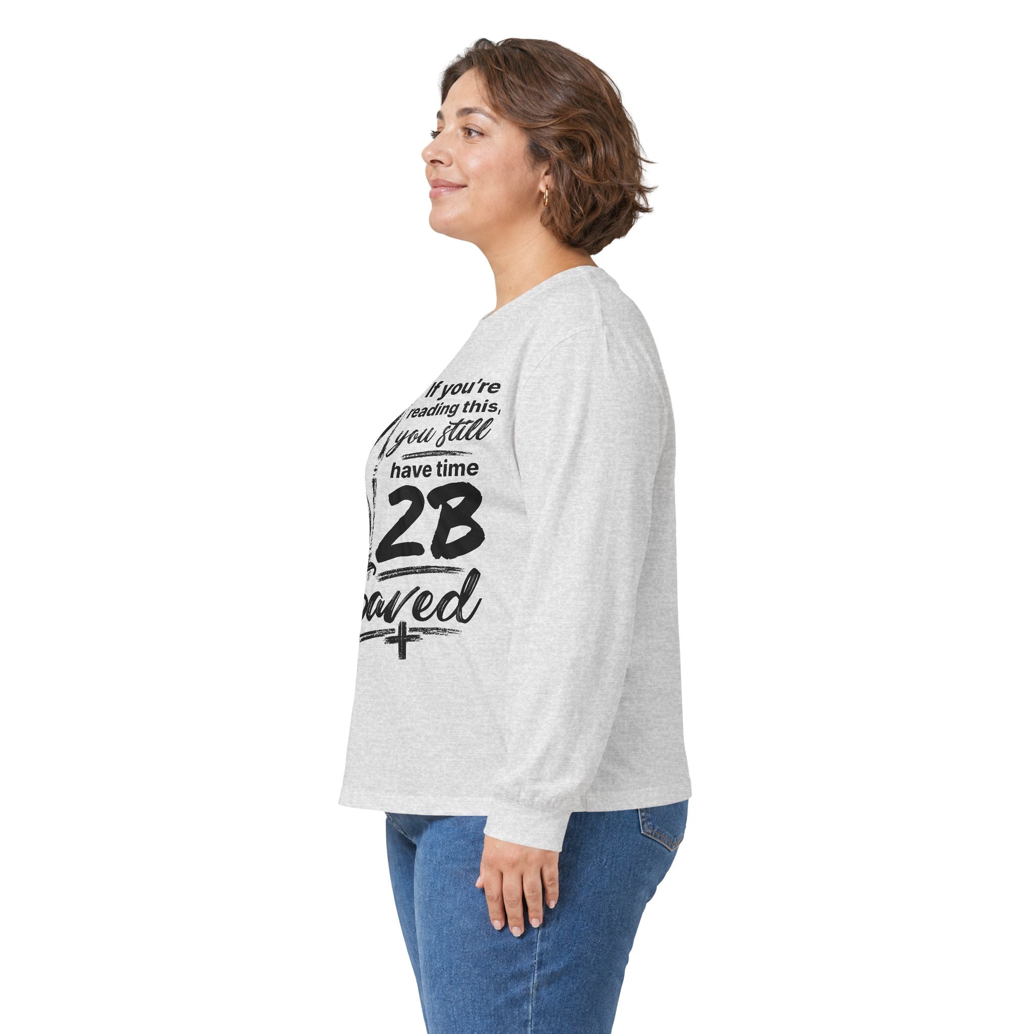 Long Sleeve Tee — “If You’re Reading This You Still Have Time 2B Saved” Inspirational Christian Shirt